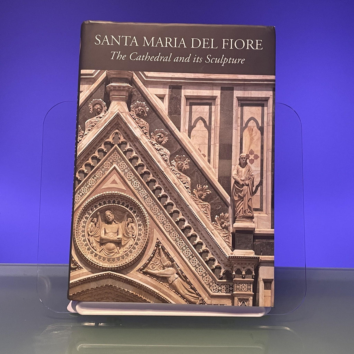 Santa Maria Del Fiore: the Cathedral and Its Sculpture