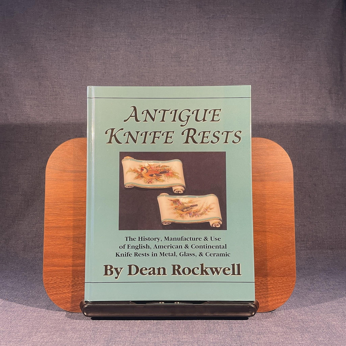 Antigue Knife Rests: The History, Manufacture & Use of English, American & Continental Knife Rests