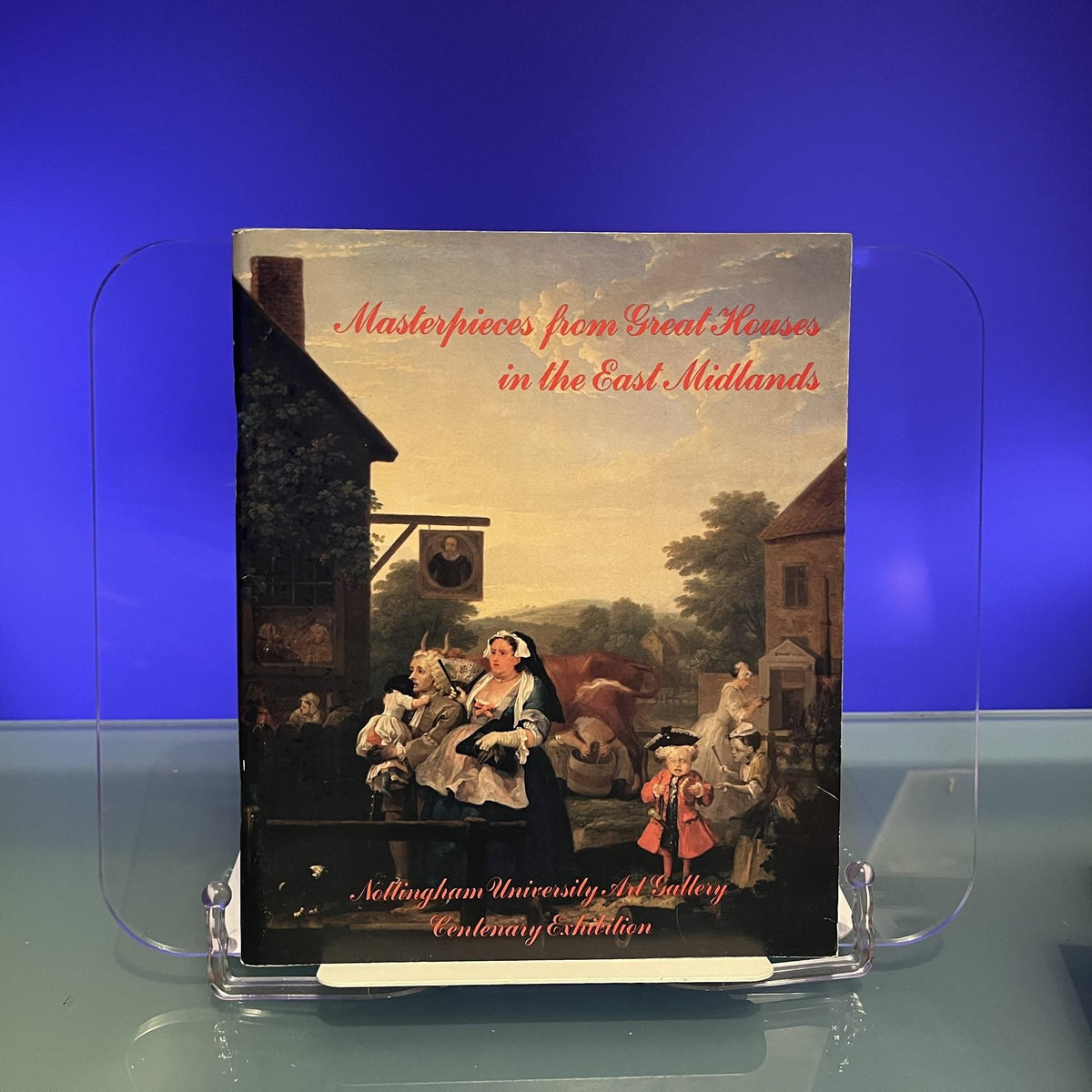 Masterpieces from Great Houses in the East Midlands: Nottingham University Centenary Exhibiton [Exhibition Catalogue: Nottingham University Art Gallery, 1981]