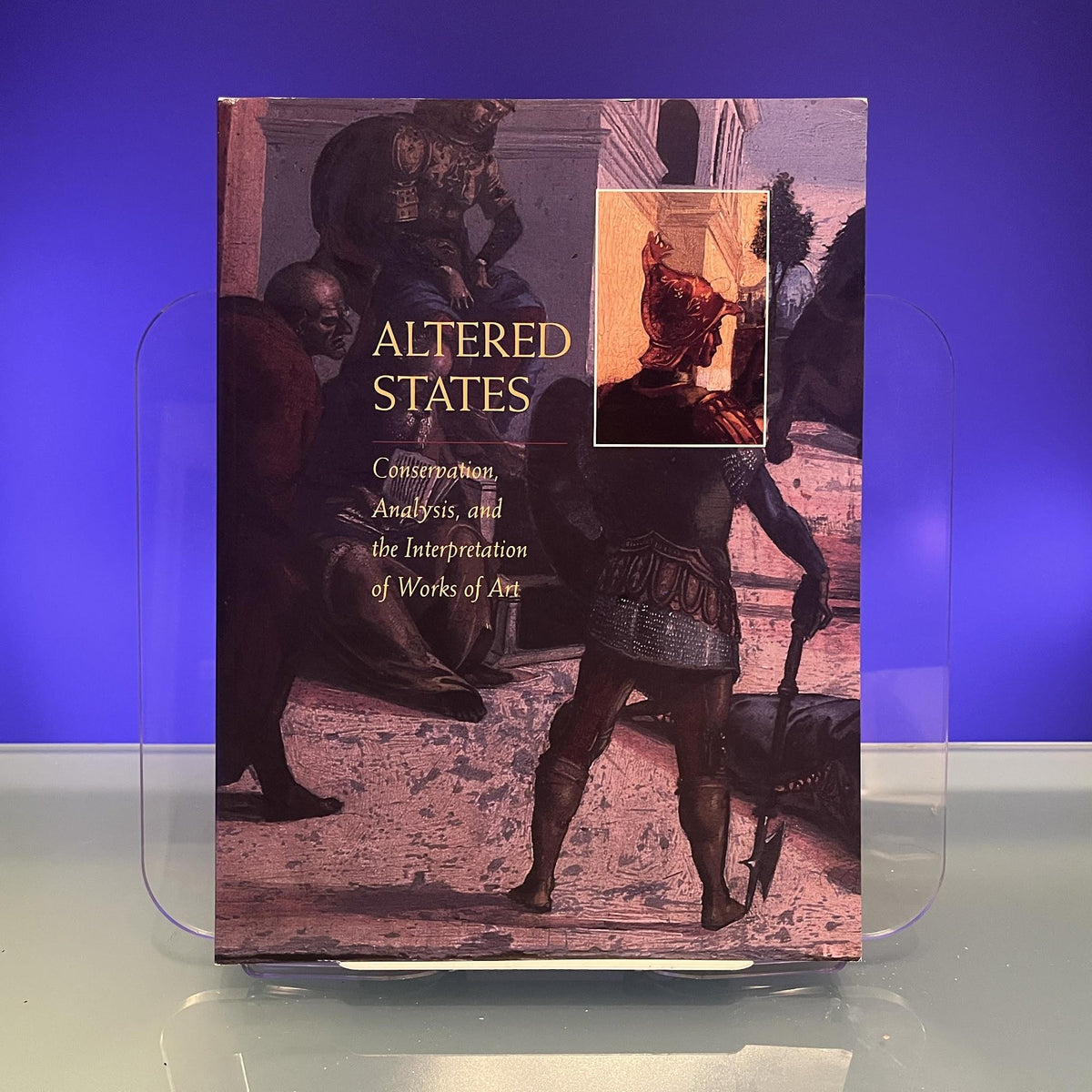Altered States : Conservation, Analysis, and the Interpretation of Works of Art [Exhibition Catalogue: Mount Holyoke College Art Museum, etc., Massachusetts, 1994]