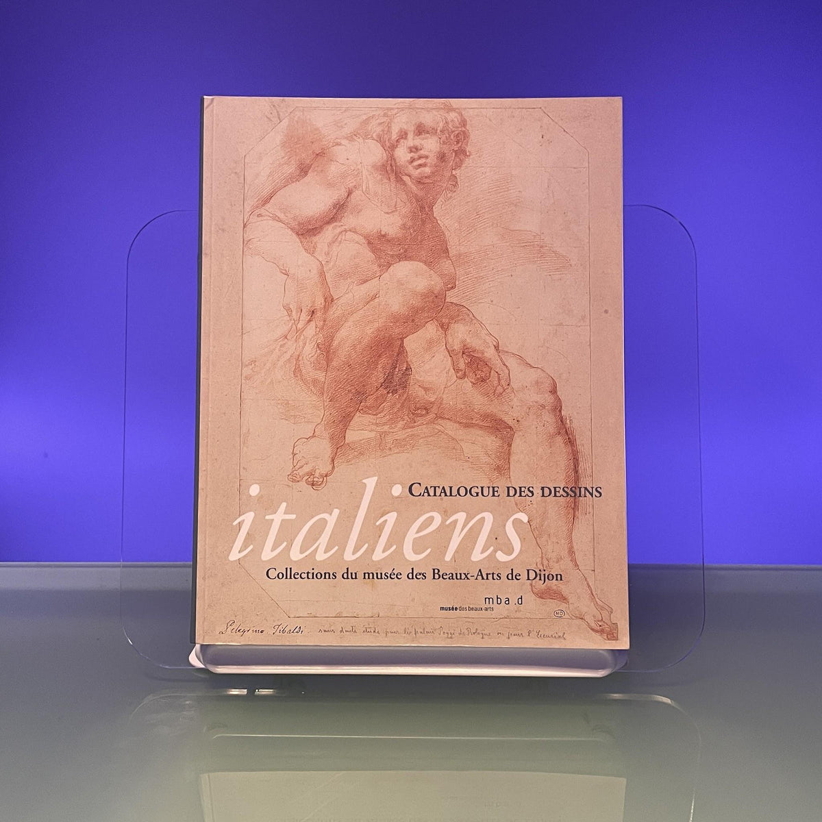 Catalogue des Dessins Italiens : Collections du Musee des Beaux-Arts de Dijon