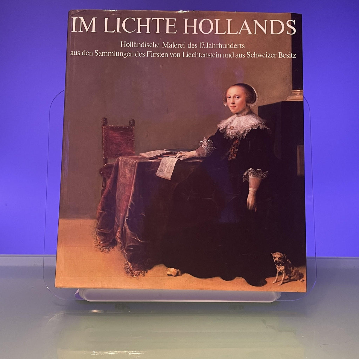 Im Lichte Hollands: Holländische Malerei des 17. Jahrhunderts aus den Sammlungen des Fürsten von Liechtenstein und aus Schweizer Besitz