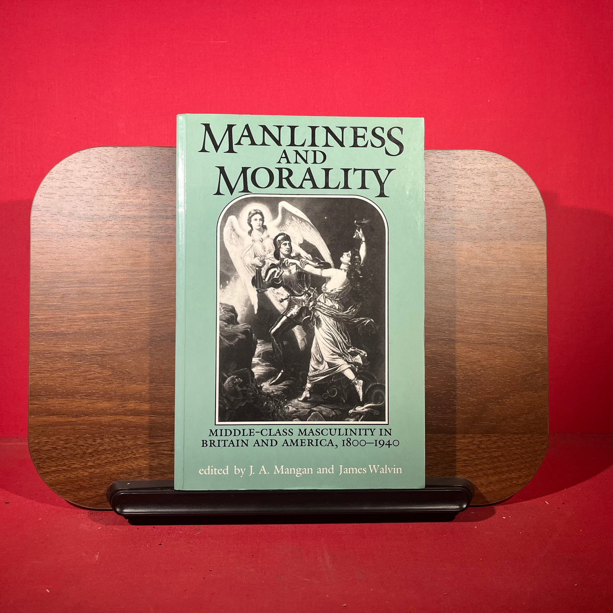 Manliness and Morality: Middle-class Masculinity in Britain and America, 1800-1940