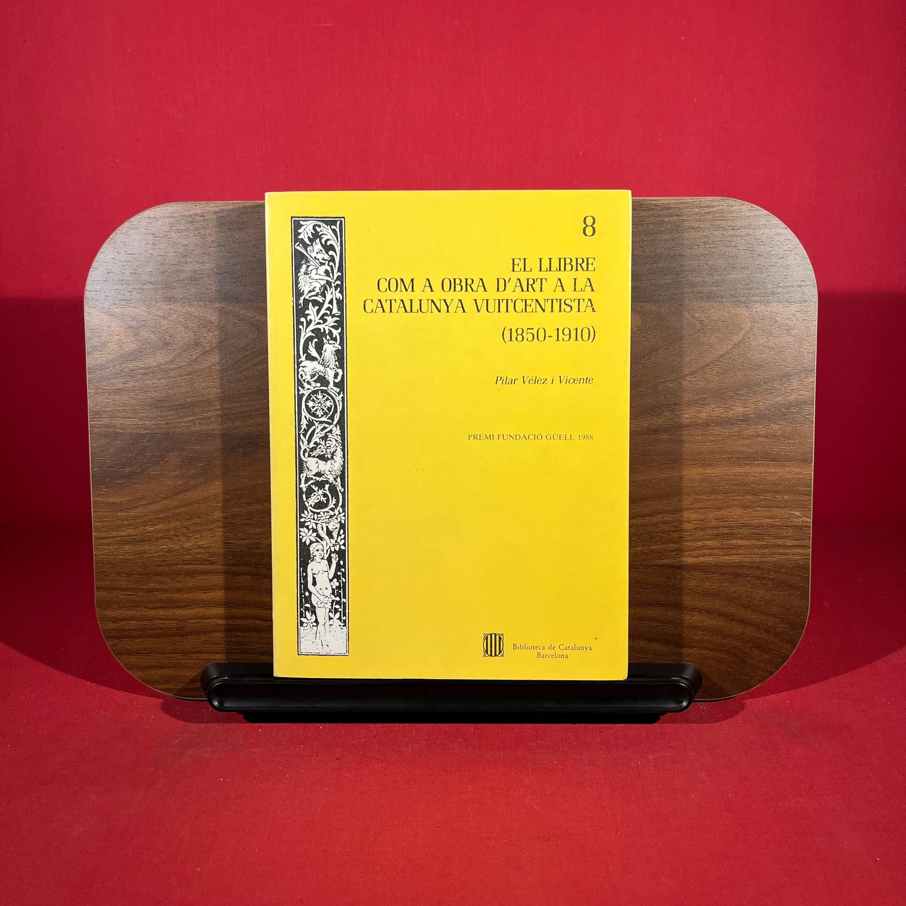 El llibre com a obra d'art a la Catalunya vuitcentista, 1850-1910 (Catalan Edition)