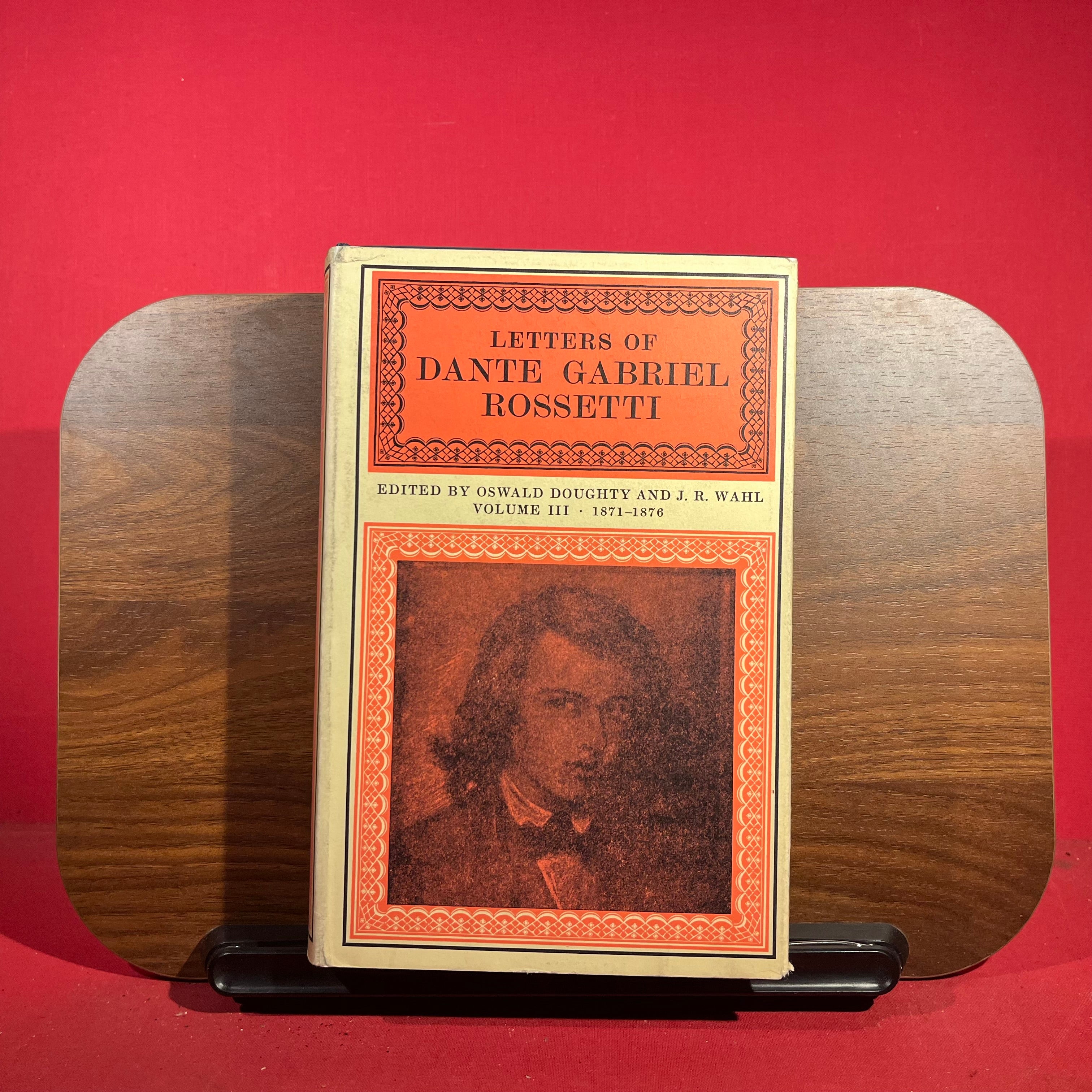 Vols III, IV : Letters of Dante Gabriel Rosetti Edited by Oswald Doughty and J R Wahl, Volume III 1871 -1876, Volume IV 1877-1882
