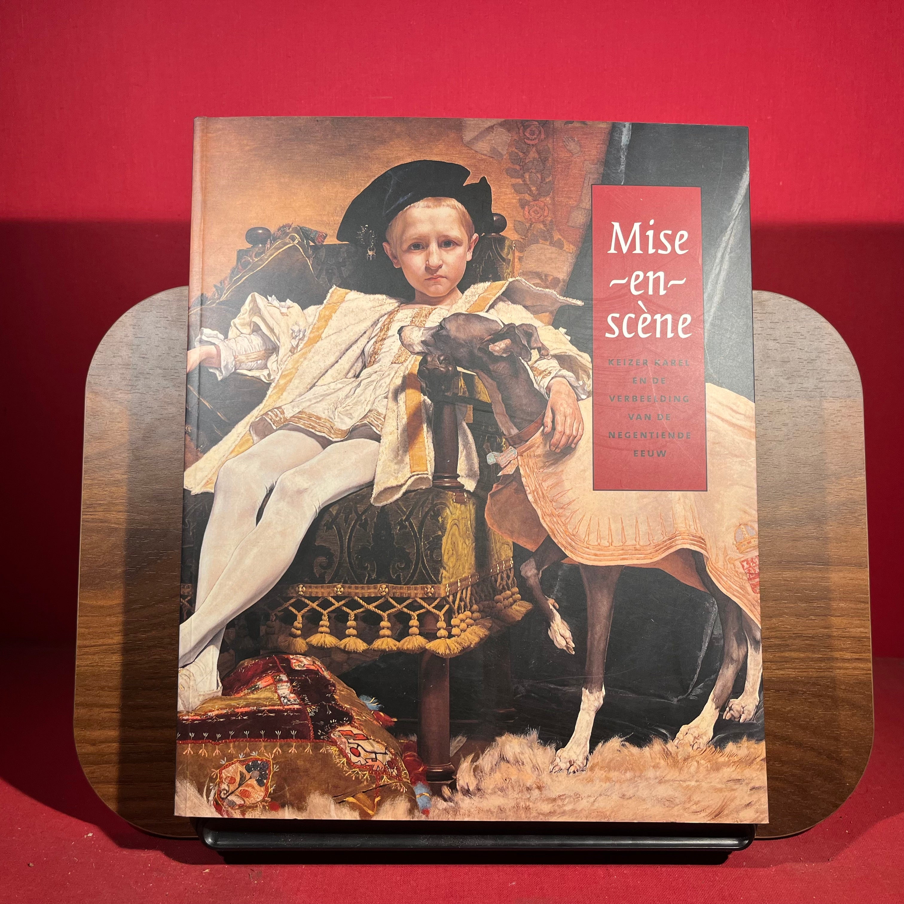 Mise en scene : Keizer Karel En De Verbeelding Van De Negentiende Eeuw, exh. cat. Museum voor Schone Kunsten Gent, Belgium, 1999-2000