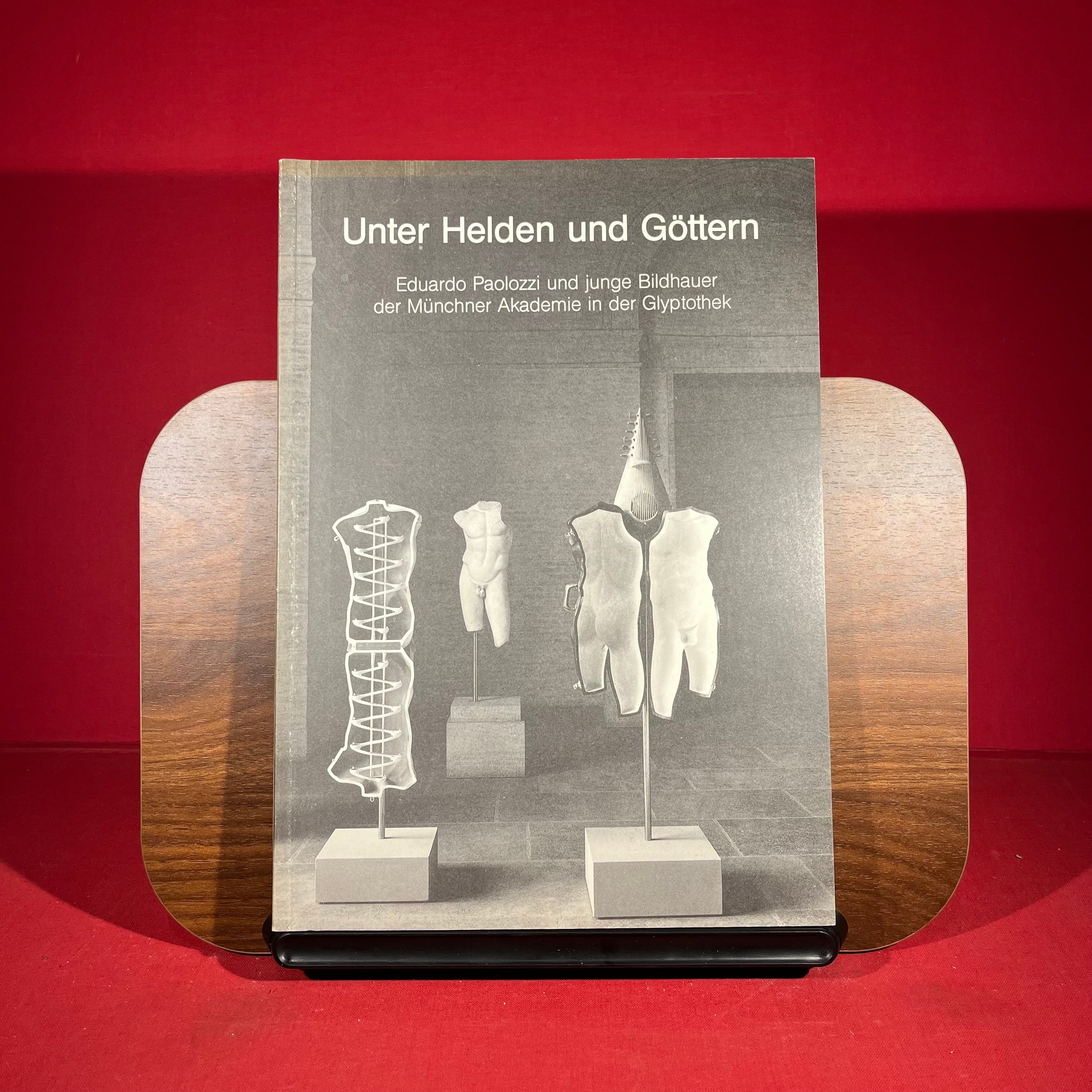 Unter Helden und Gottern : Eduardo Paolozzi und junge Bildhauer der Munchner Akademie in der Glyptothek, exh. cat. Munich, 1988-9