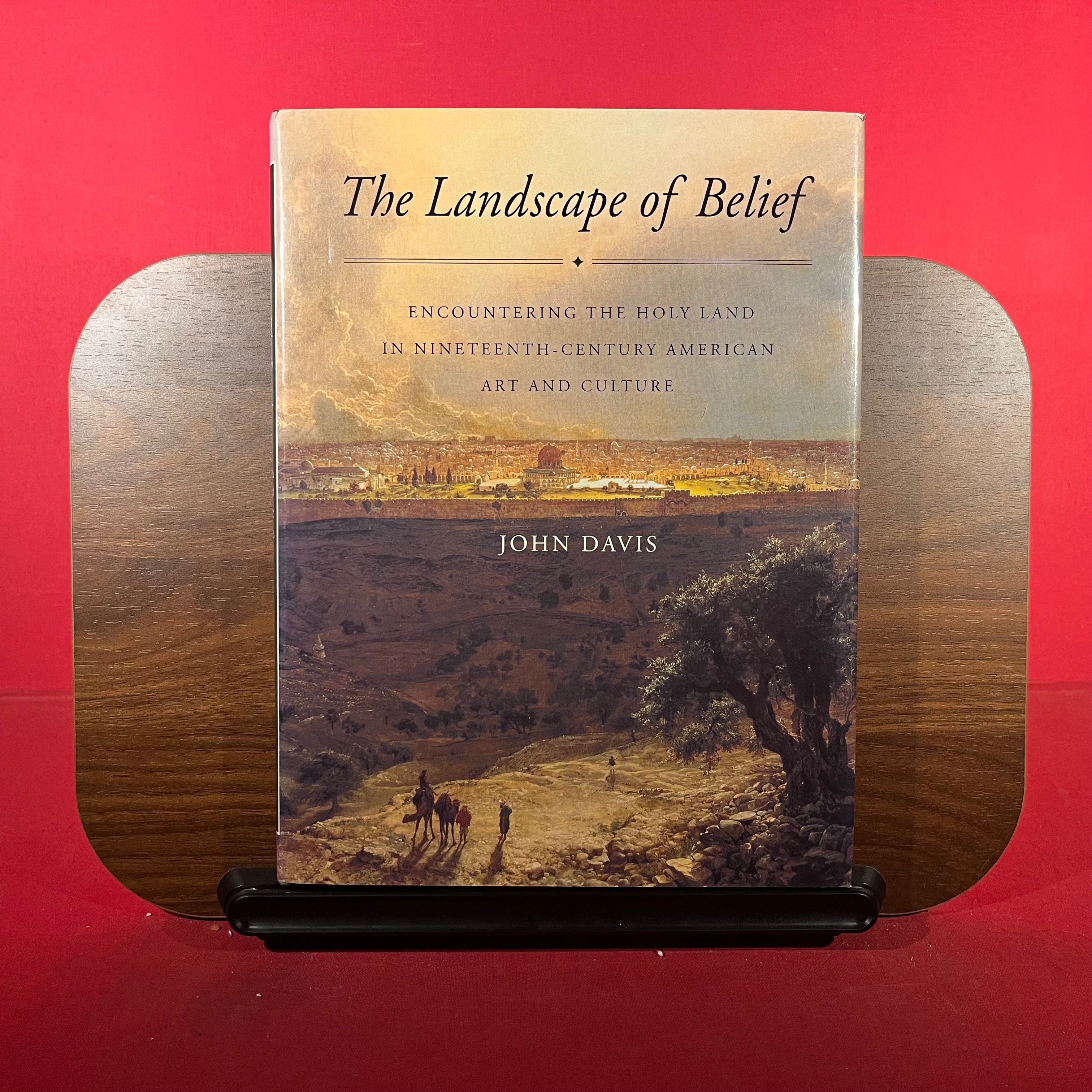 The Landscape of Belief - Encountering the Holy Land in Nineteenth-Century American Art & Culture: Encountering the Holy Land in Nineteenth-Century ... in 19th Century Art, Culture, and Society)