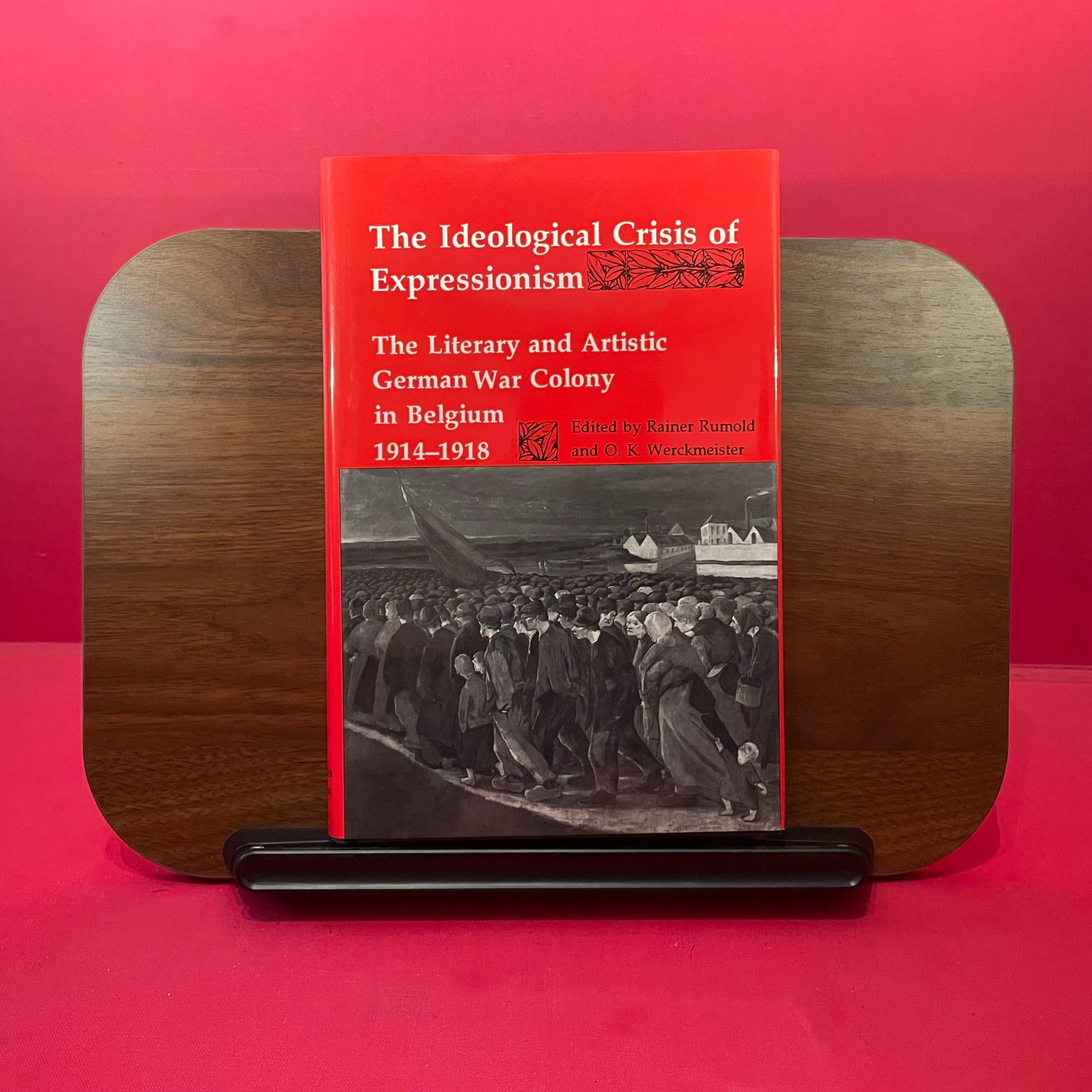 The Ideological Crisis of Expressionism: The Literary and Artistic German War Colony in Belgium 1914-1918 (Studies in German Literature, Linguistics, & Culture)