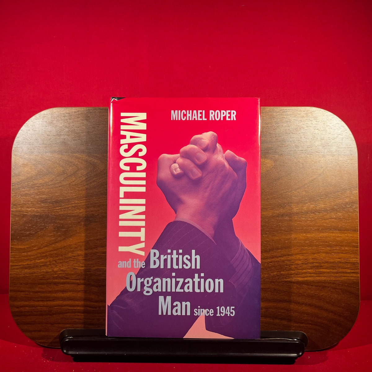 Masculinity and the British Organization Man since 1945