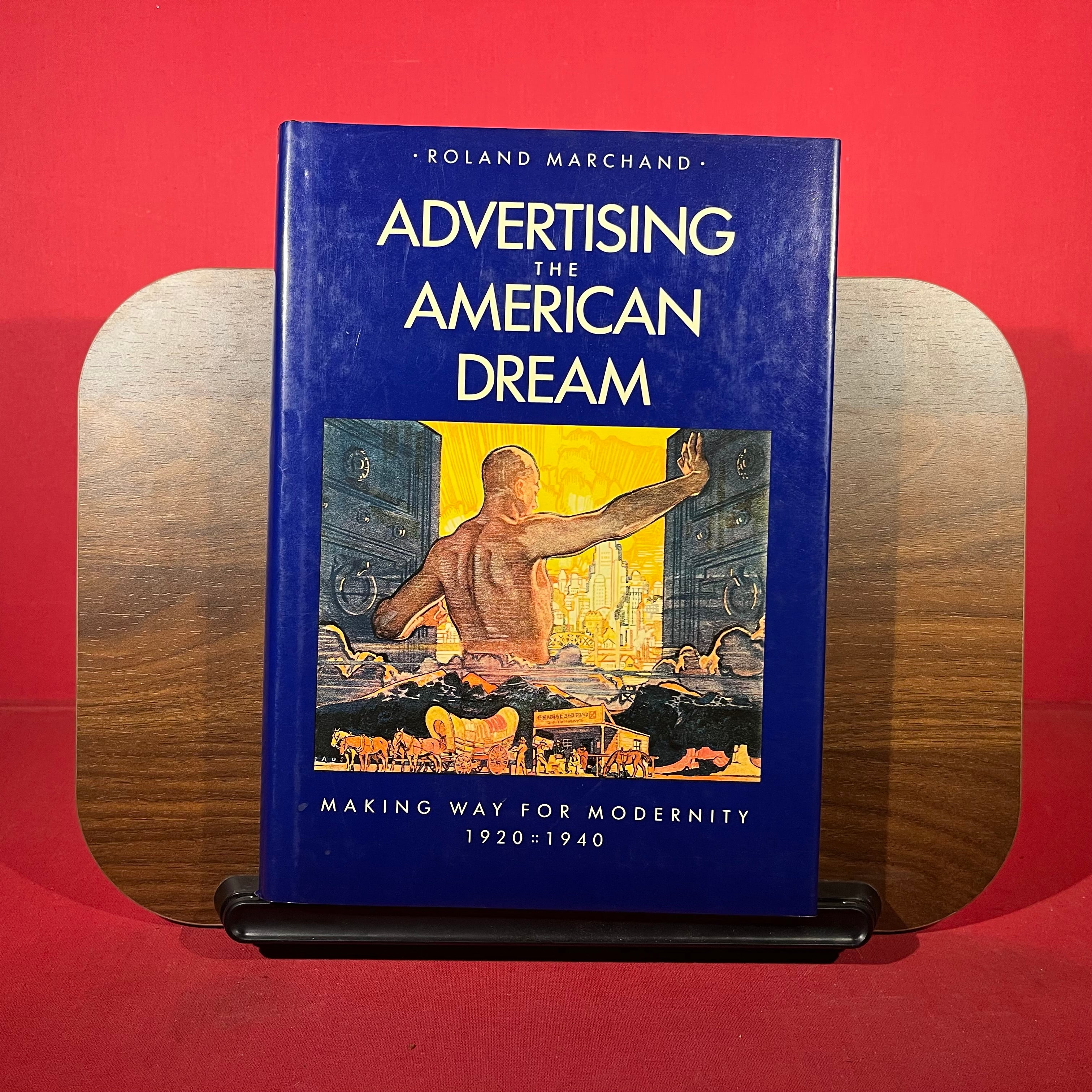 Advertising the American Dream: Making Way for Modernity, 1920-1940