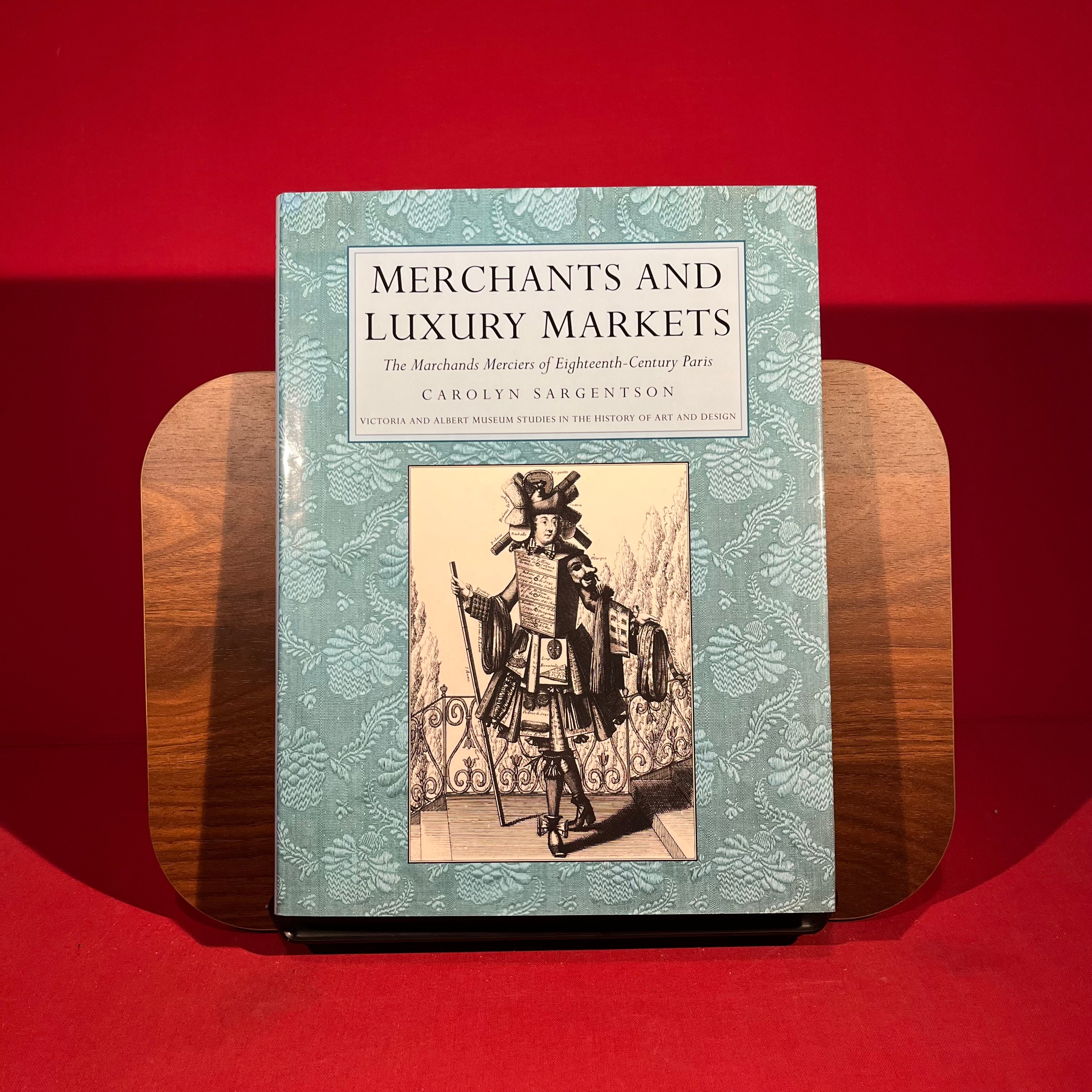 Merchants and Luxury Markets: The Marchands Merciers of 18th Century Paris (Victoria & Albert Museum Studies in the History of Art & Design)