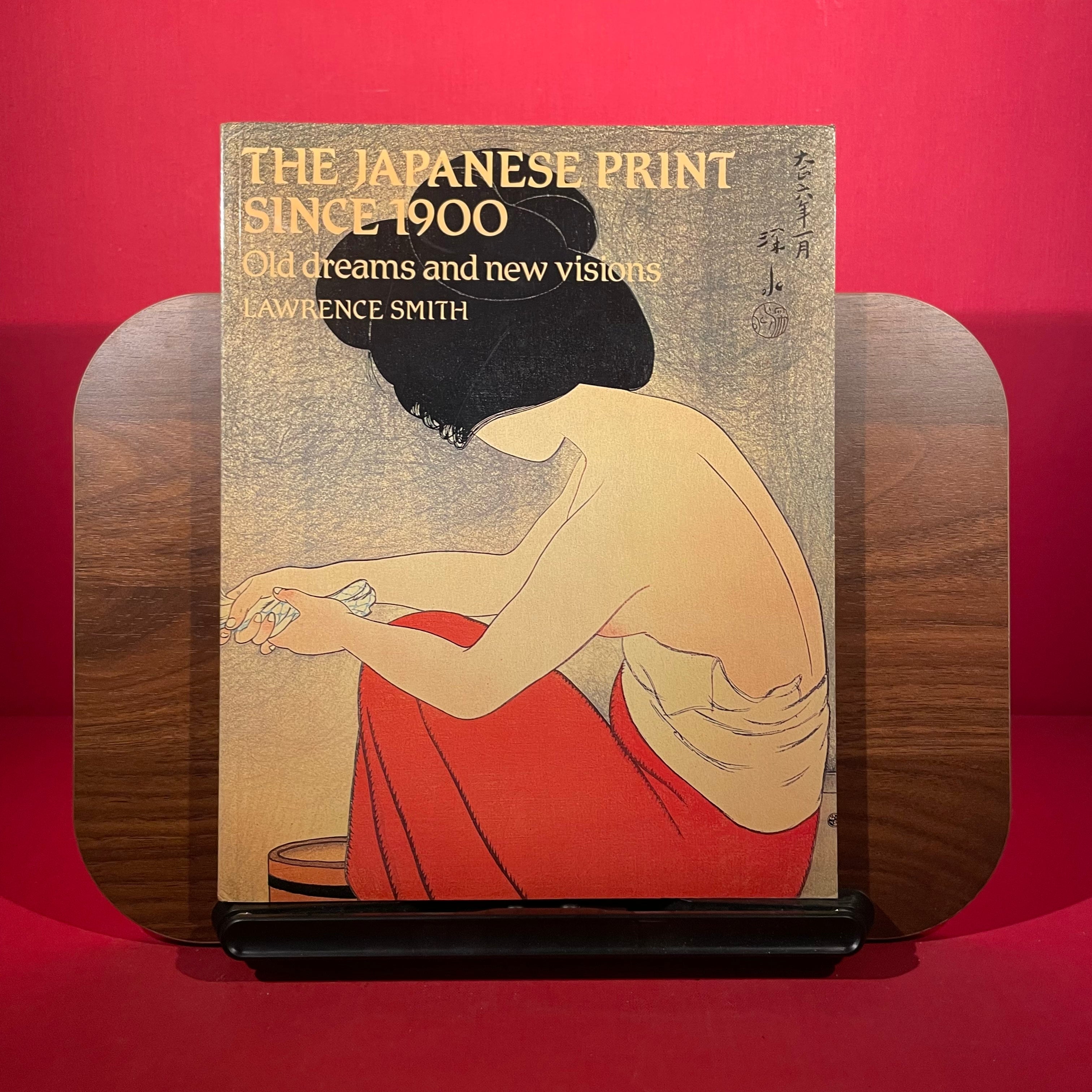 Japanese Print Since 1900: Old Dreams and New Visions by Lawrence Smith