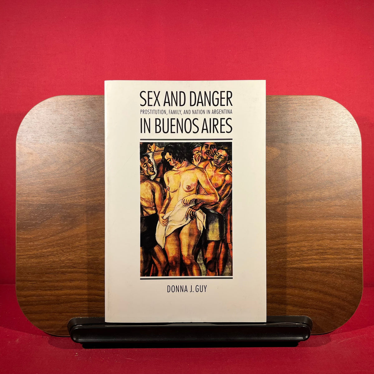 Sex & Danger in Buenos Aires Prostitution, Family, and Nation in Argentina