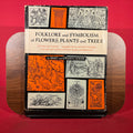 Folklore and Symbolism of Flowers, Plants and Trees : All Times and Countries, Legendary Stories and Secret Meanings