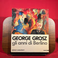 George Grosz : Gli Anni di Berlino