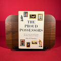 The Proud Possessors : The Lives, Times and Tastes of Some Adventurous American Art Collectors