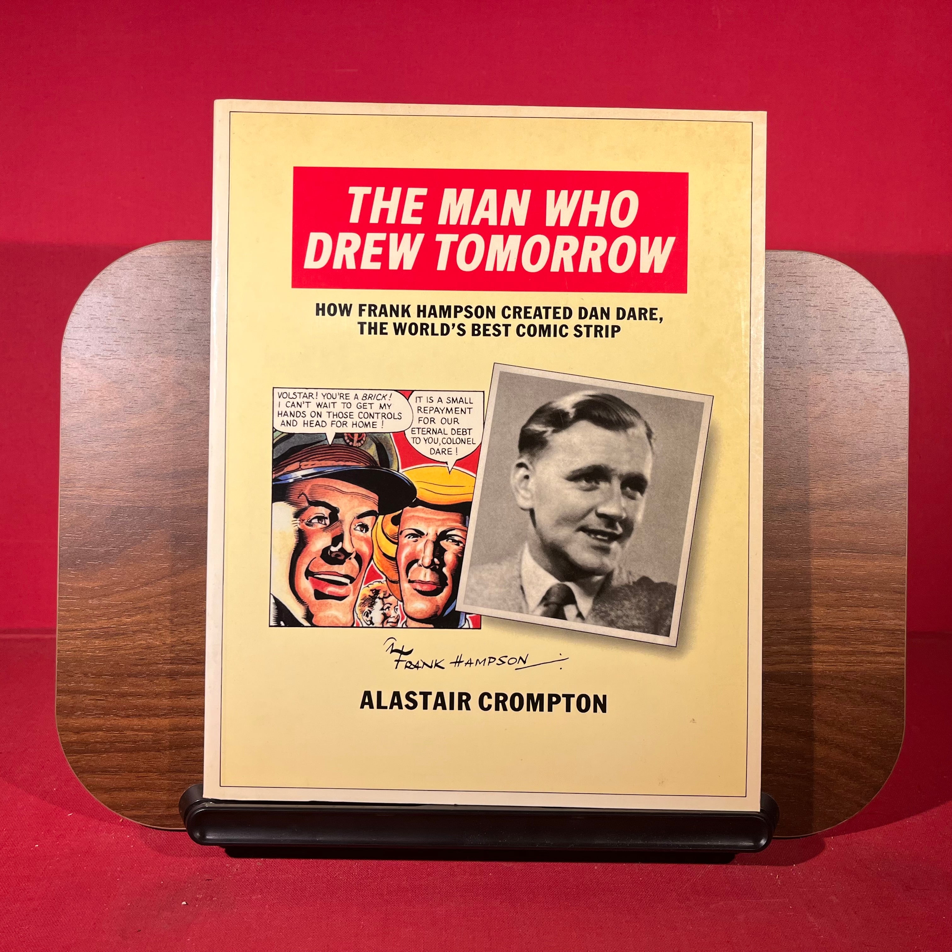 Man Who Drew Tomorrow: How Frank Hampson Created "Dan Dare", the World's Best Comic Strip