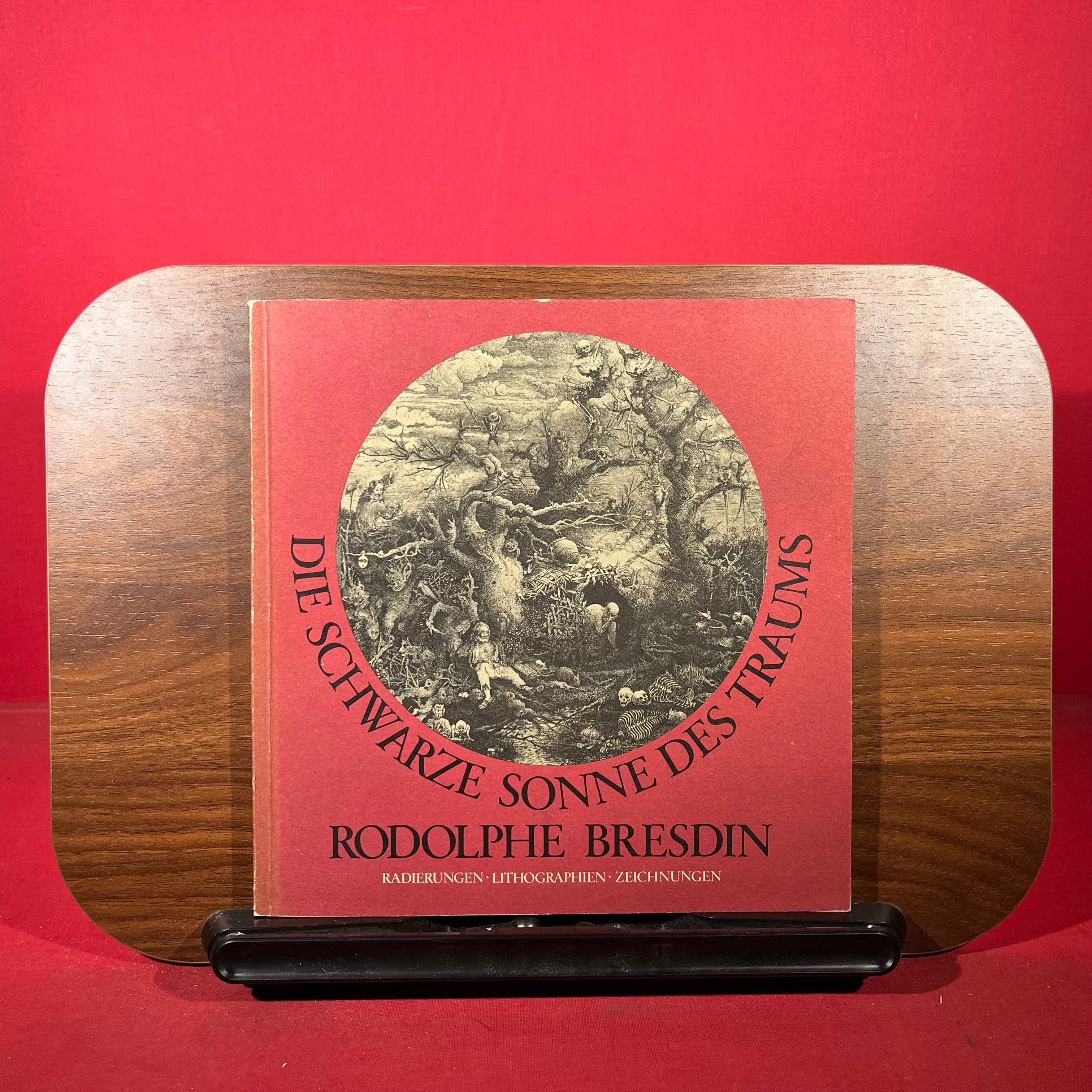 Die Schwarze Sonne Des Traums : Radierungen, Lithographen und Zeichnungen von Rodolphe Bresdin, exh. cat. Wallraf-Richartz-Museum, Koln, Germany, etc, 1972