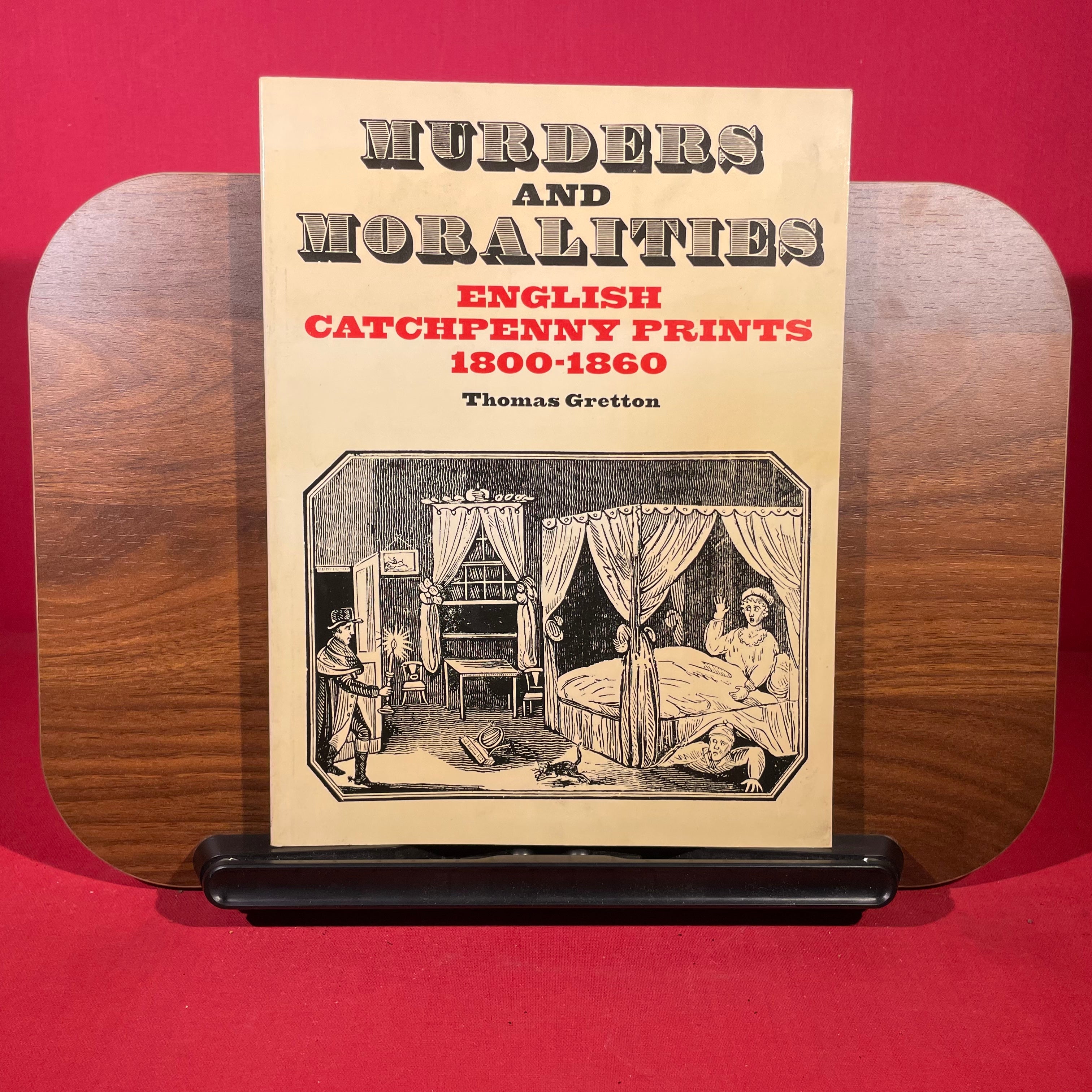 Murders and Moralities: English Catchpenny Prints, 1800 - 1860 (A Colonnade book)
