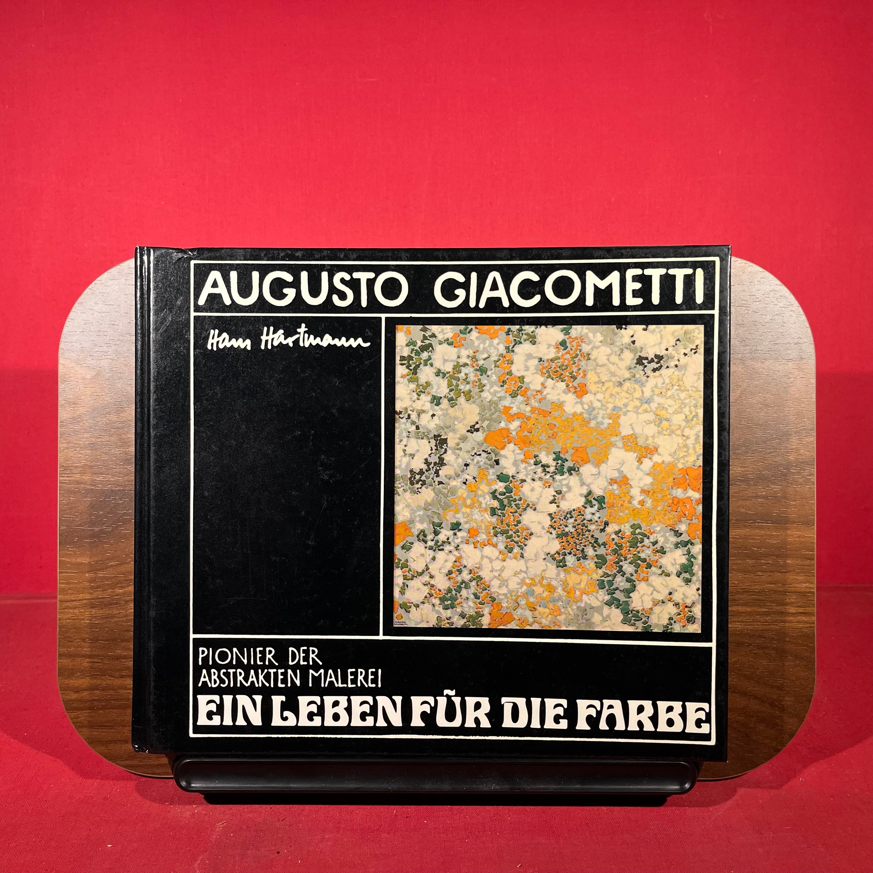 Augusto Giacometti : Pionier der Abstrrakten Malerei : Ein Leben fur die Farbe