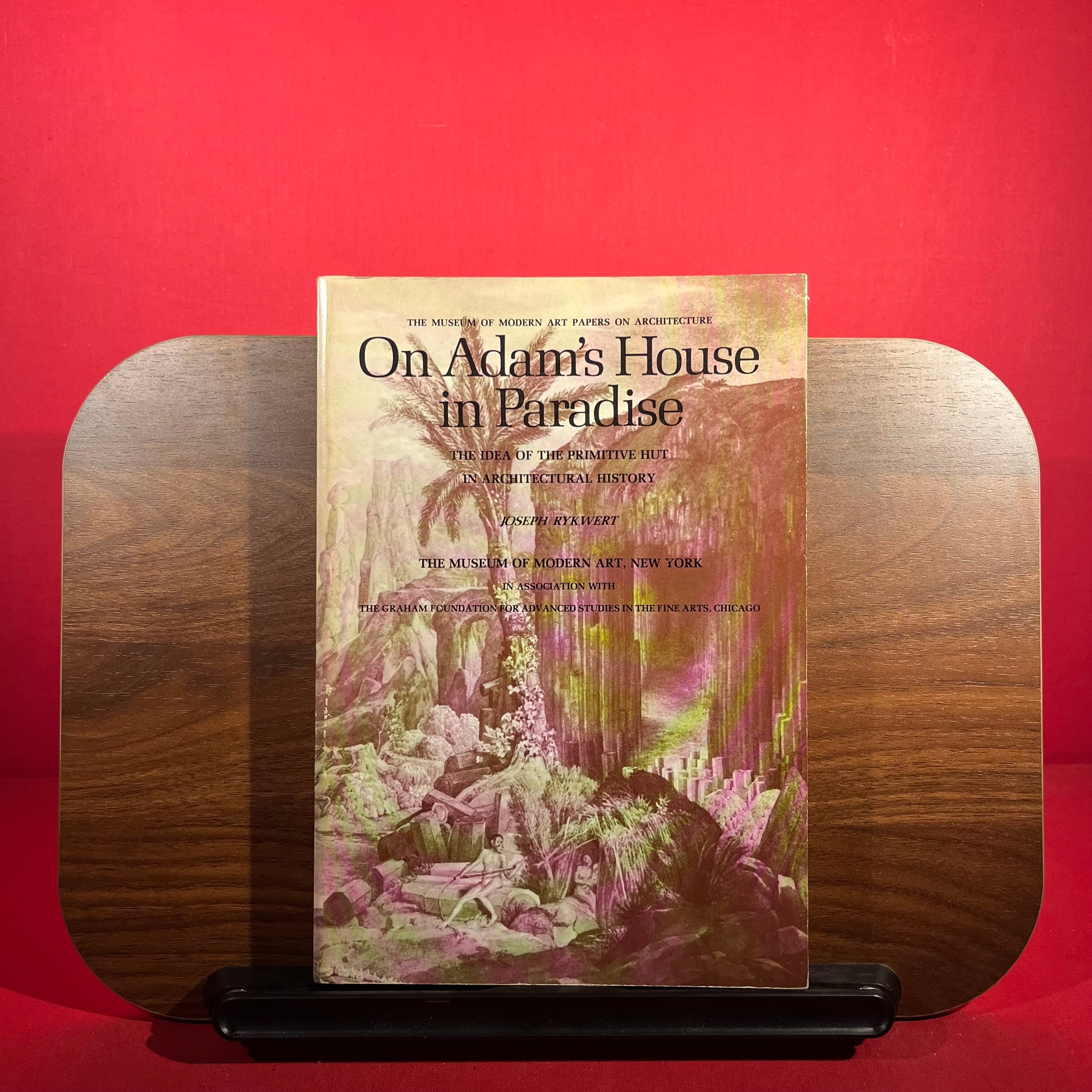 On Adam's house in Paradise;: The idea of the primitive hut in architectural history (The Museum of Modern Art papers on architecture)