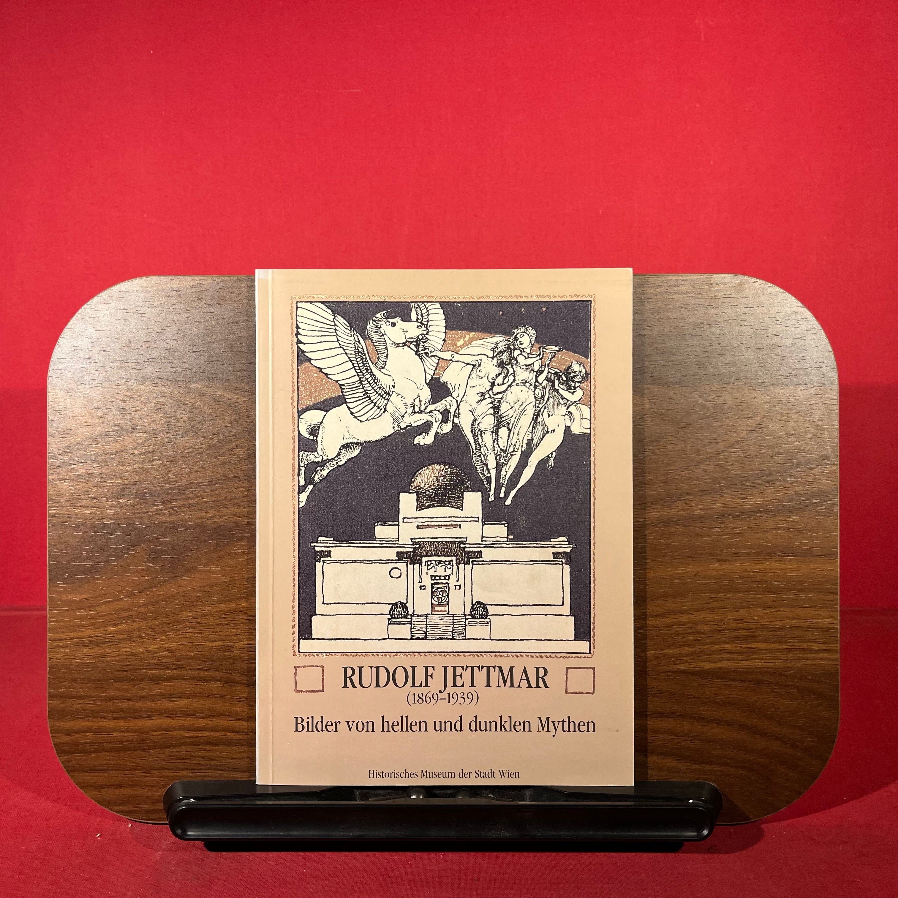 Rudolf Jettmar (1869-1939) : Bilder von hellen und dunklen Mythen, exh. cat. Hisoriche Museums der Stadt Wien, Vienna, Austria, 1989