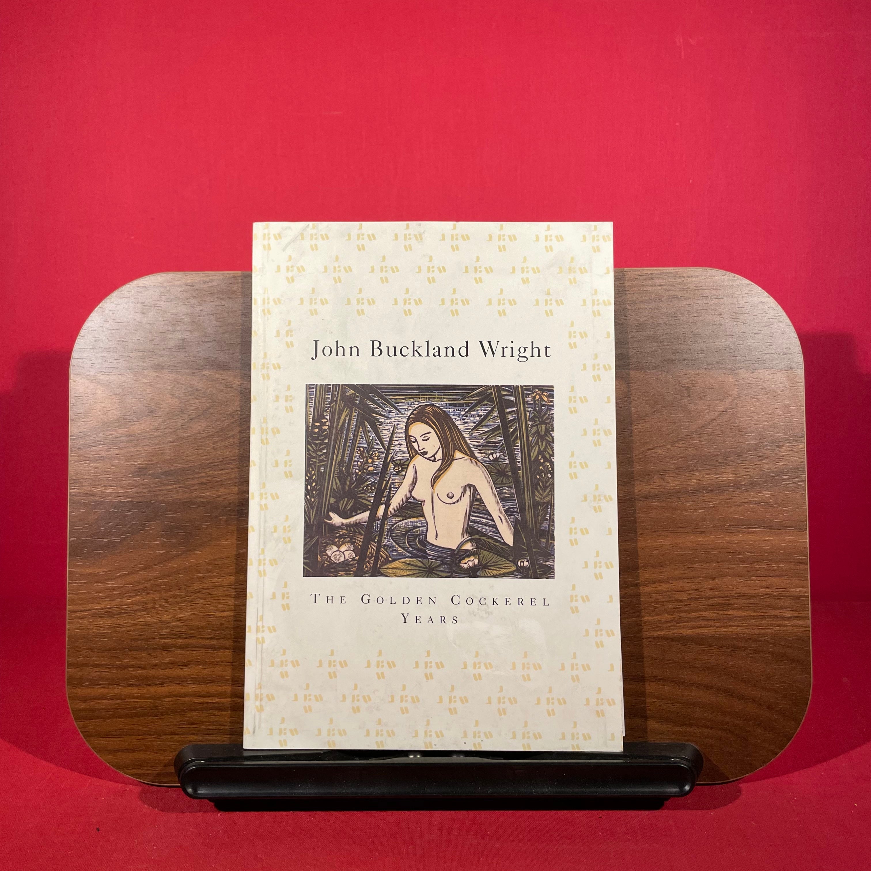 John Buckland Wright (1897-1954): The Golden Cockerel years : engravings made for the Golden Cockerel and other presses 1936-1954