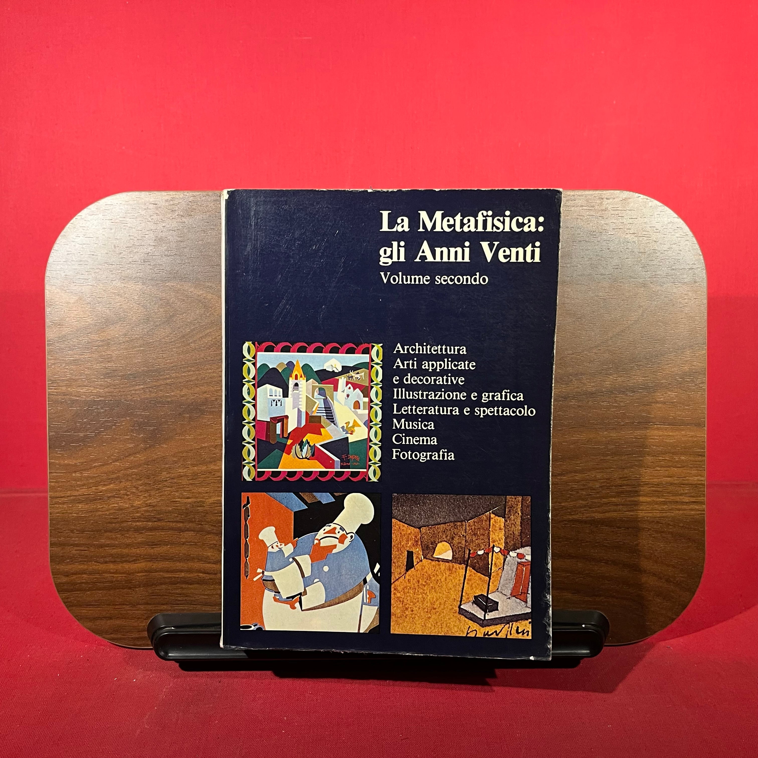 La Metafisica gli Anni Venti : Volume Secondo : Archittetura, Arti applicate e decorative, Illustrazione e grafica, Letteratura e spettacolo, Musica, Cinema, Fotografia