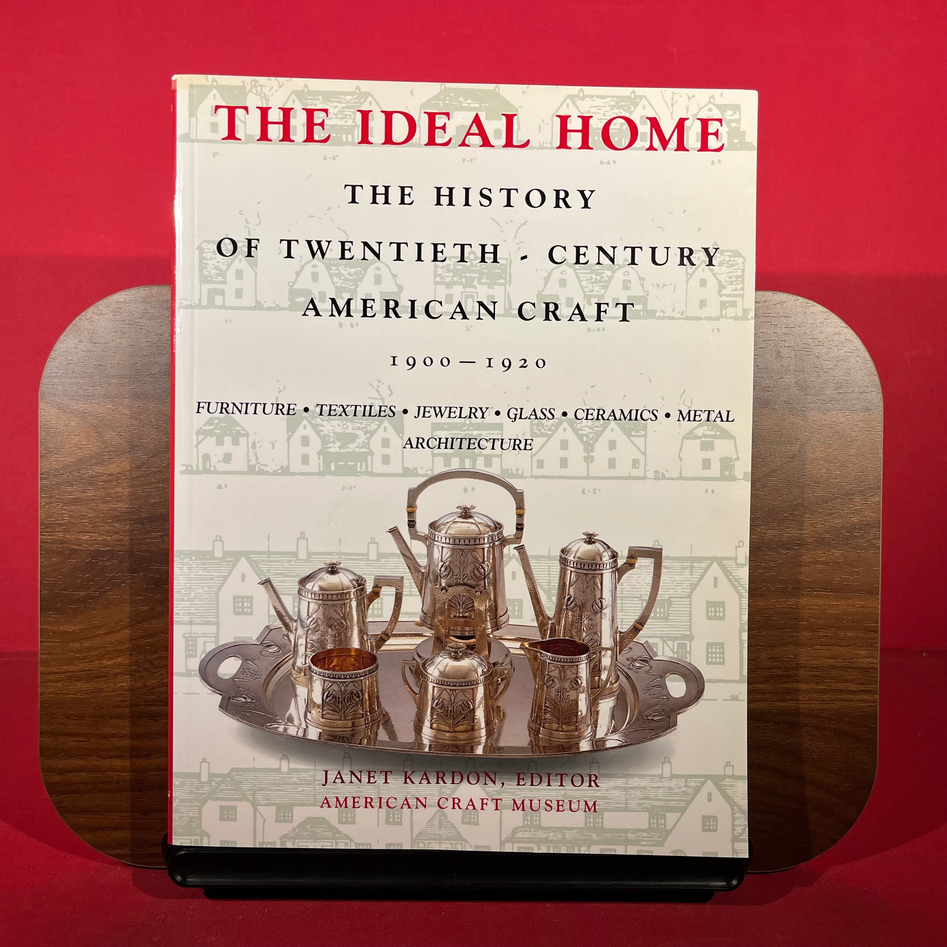 The Ideal Home: The History of Twentieth-century American Craft, 1900-1920
