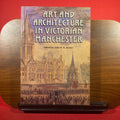 Art and Architecture in Victorian Manchester: Ten Illustrations of Patronage and Practice