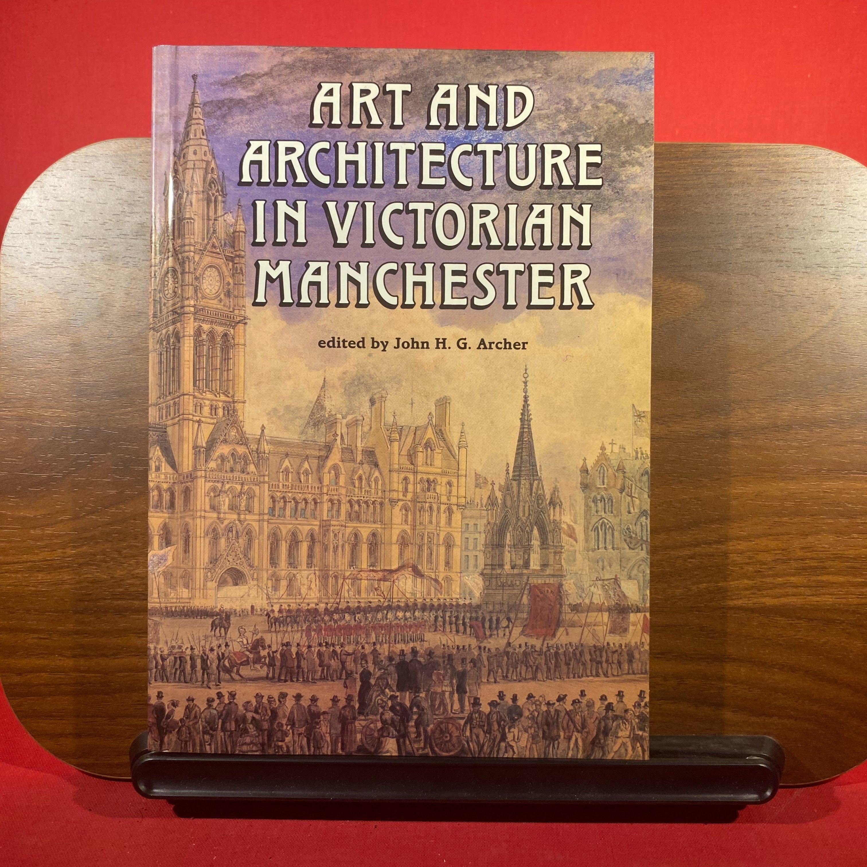 Art and Architecture in Victorian Manchester: Ten Illustrations of Patronage and Practice