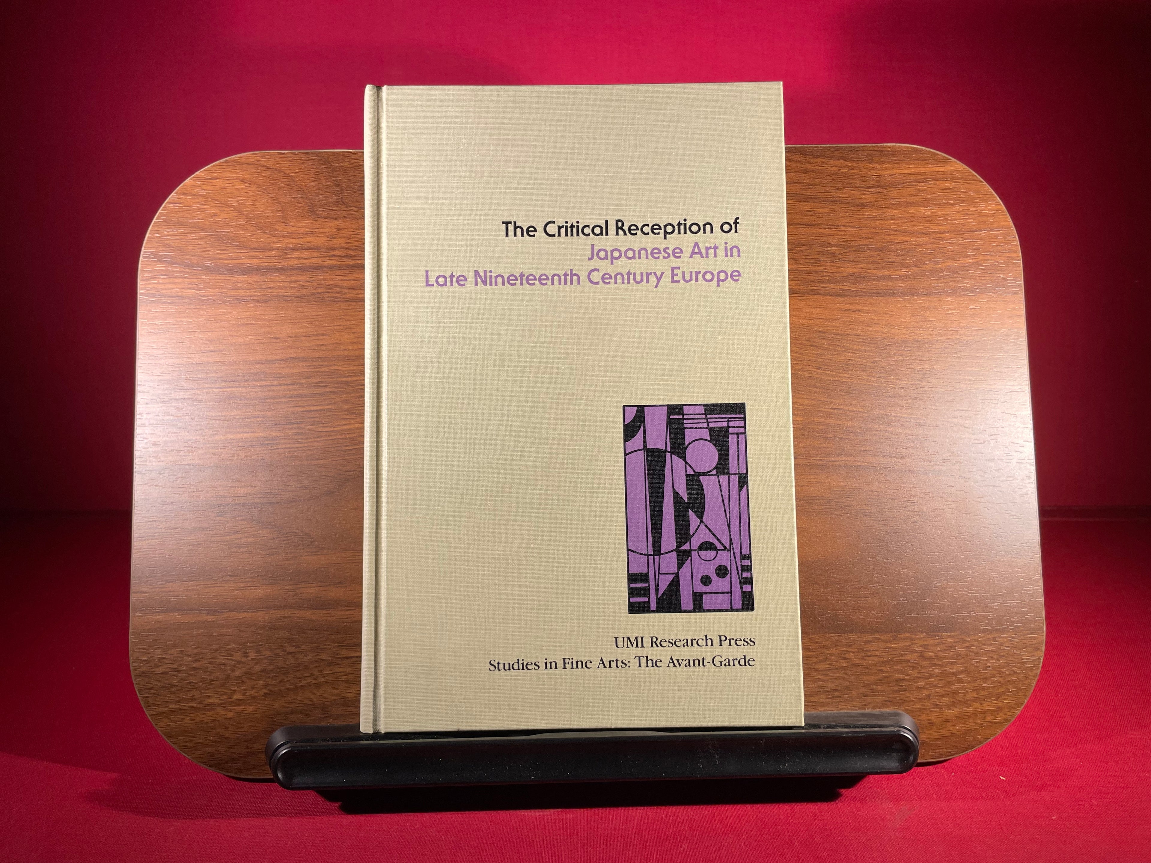 The Critical Reception of Japanese Art in Late Nineteenth Century Europe (Studies in the Fne Arts. The Avant-Garde, 36)