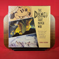 The Disney That Never Was: The Stories and Art of Five Decades of Unproduced Animation