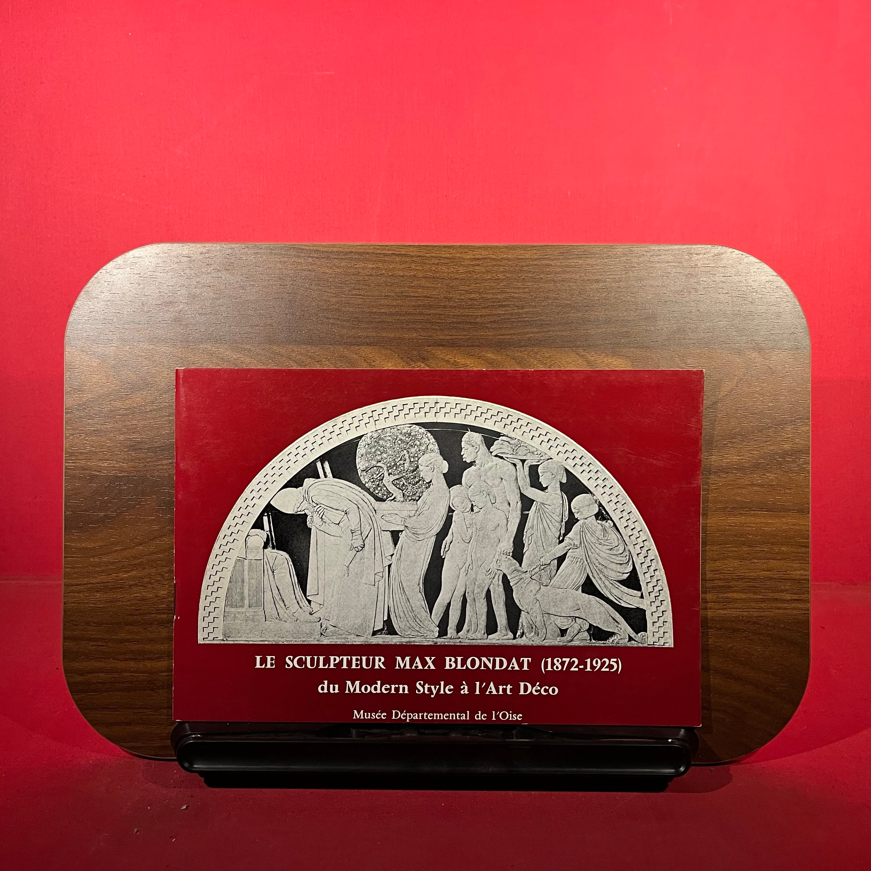 Le Scuplteur Max Blondat (1872-1925) : du Modern Style a l'art deco, exh. cat. Musée Départemental de L'oise, France, 1979