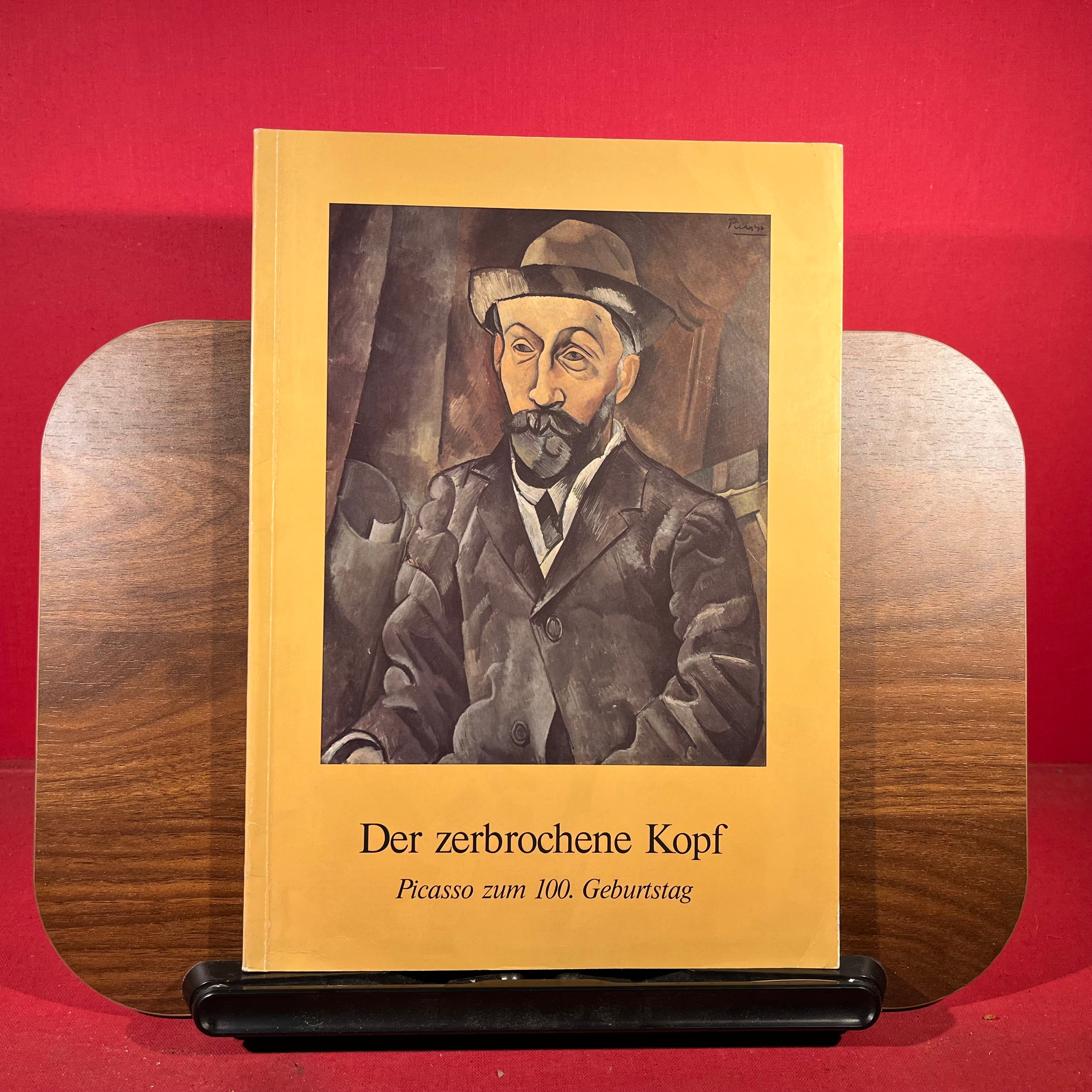 Der zerbrochene Kopf : Picasso zum 100. Geburtstag, exh. Cat Hamburger kunsthalle, Hamburg, Germany, 1981-1982