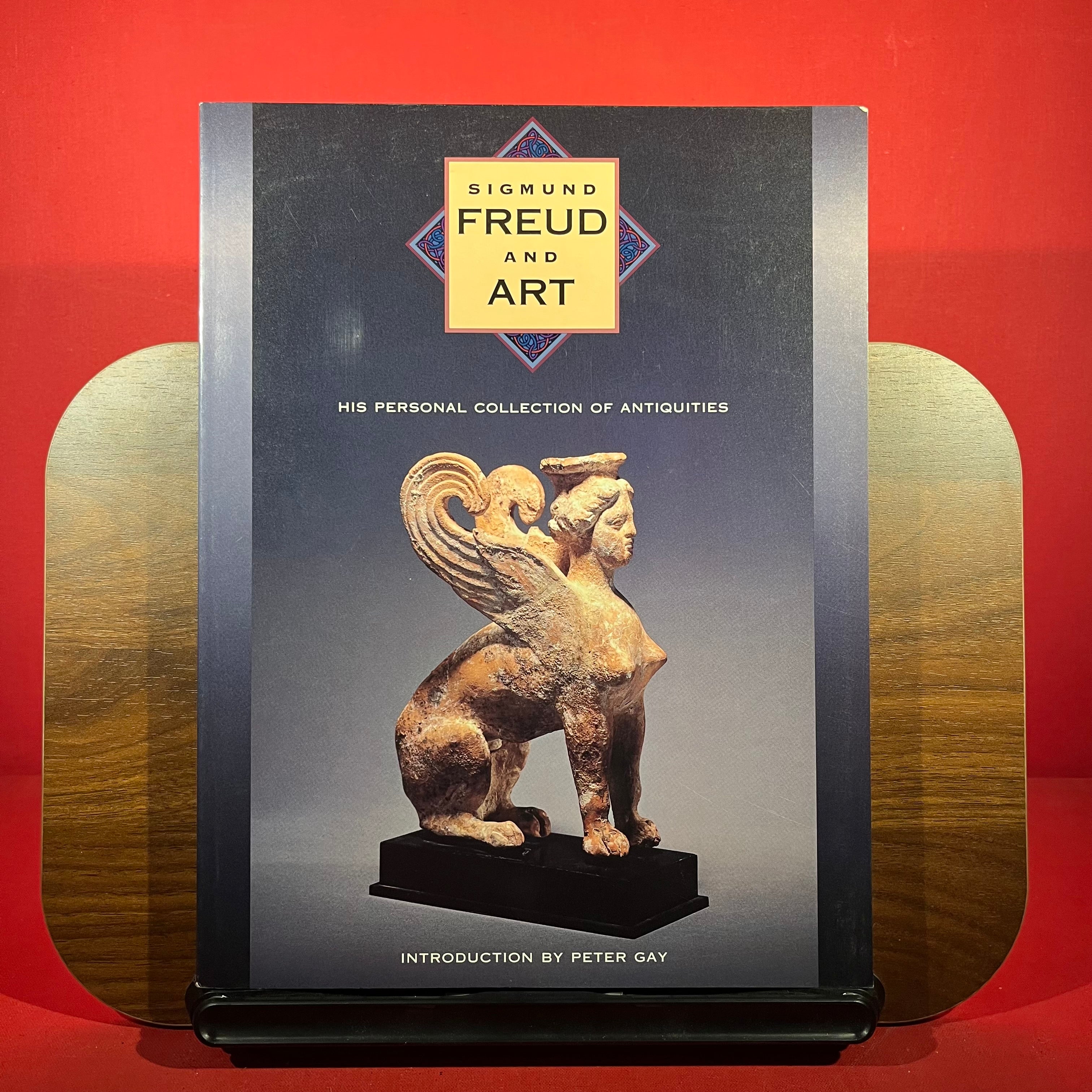 Sigmund Freud and Art : His Personal Collection Of Antiquities