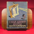 Uncle Alberts Manual of Practical Photography : and introduction to the reproductive process