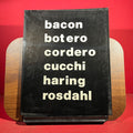 Bacon. Botero. Cordero. Cucchi. Haring. Rosdahl