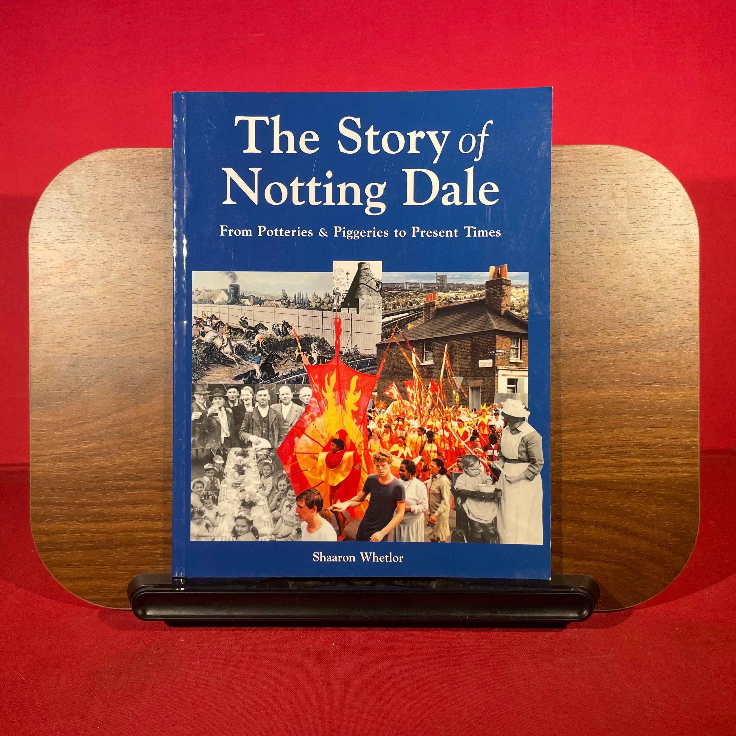 The Story of Notting Dale : From Potteries and Piggeries to Present Times