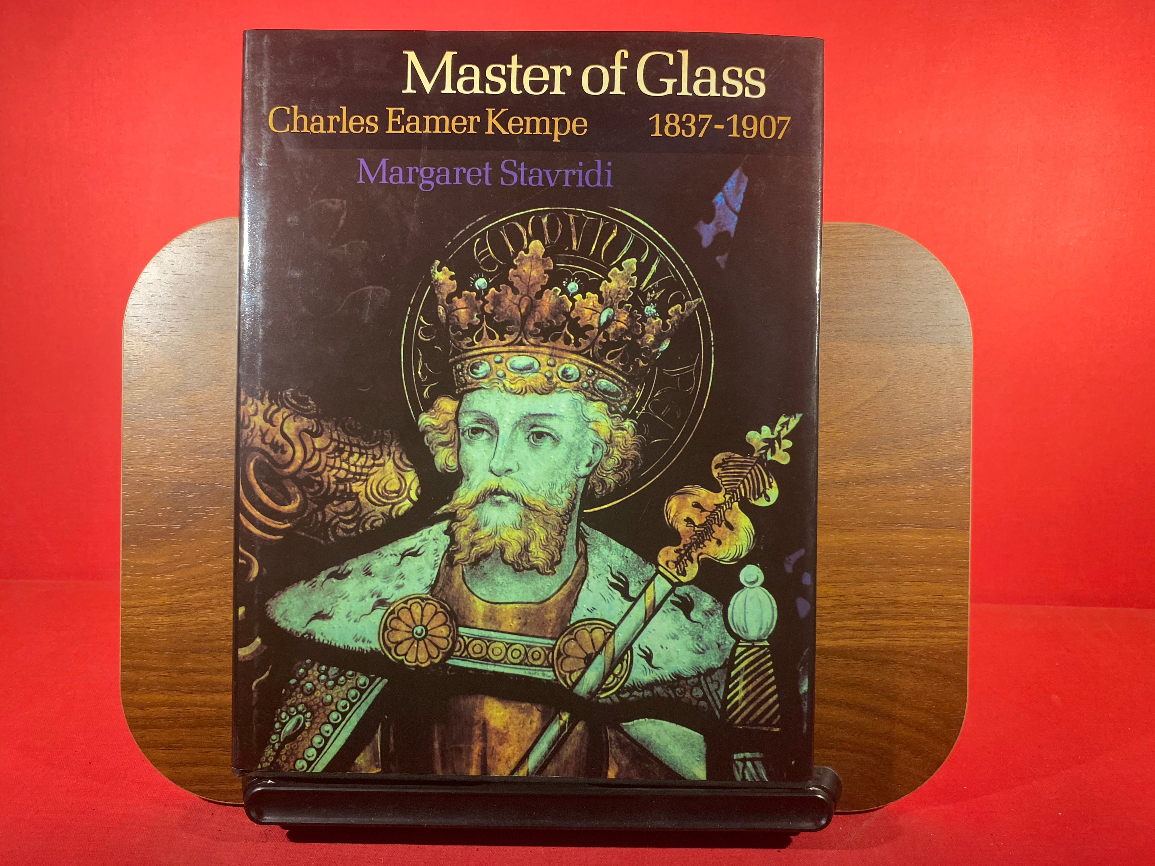 Master of Glass: Charles Eamer Kempe, 1837-1907, and the Work of His Firm in Stained Glass and Church Decoration