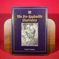 The Pre-Raphaelite Illustrators: The Published Graphic Art of the English Pre-Raphaelites and Their Associates With Critical Biographical Essays, Catalogues of the Works, and