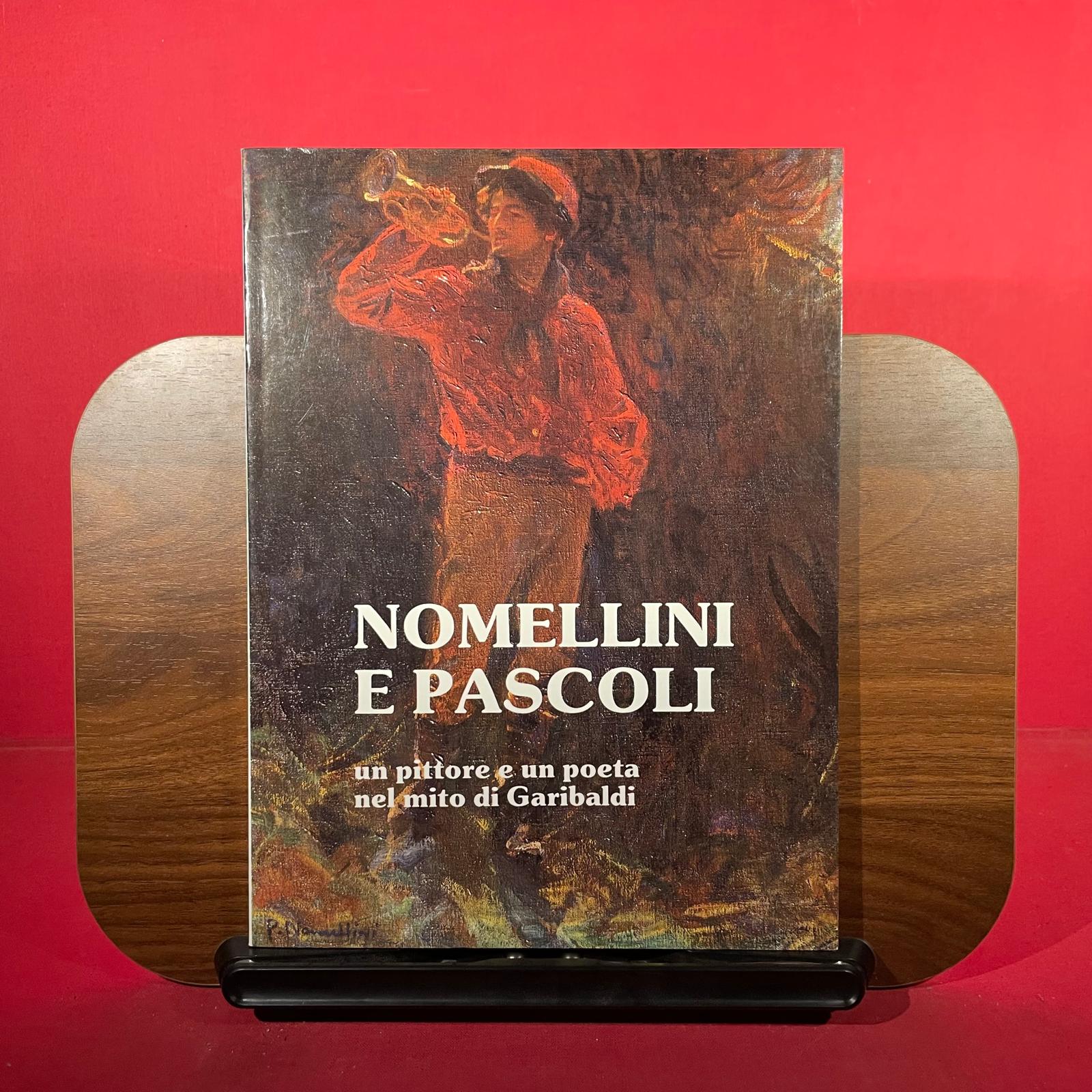 Nomellini e Pascoli : un pittore e un poeta nel mito di Garibaldi, exh. cat. Barga Palazzo Comunale, Barga, Italy, 1986