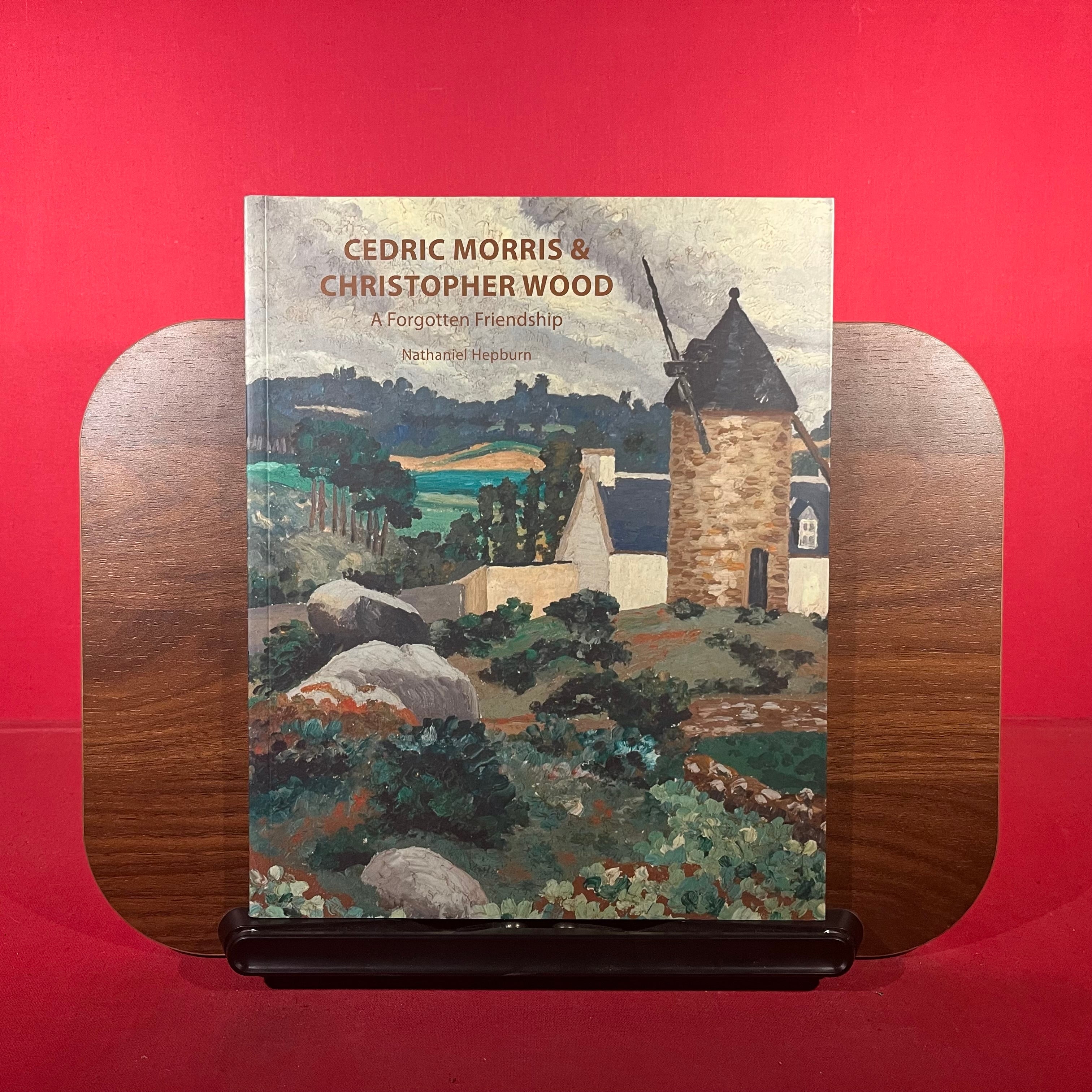 Cedric Morris & Christopher Wood - A Forgotten Frienship: A Forgotten Frienship