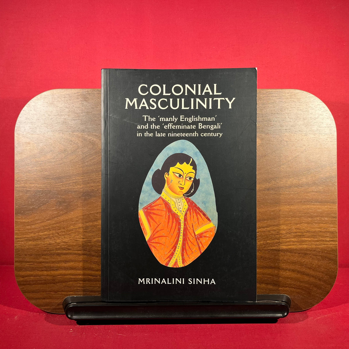 Colonial Masculinity The 'manly Englishman' and The' Effeminate Bengali' in the Late Nineteenth Century