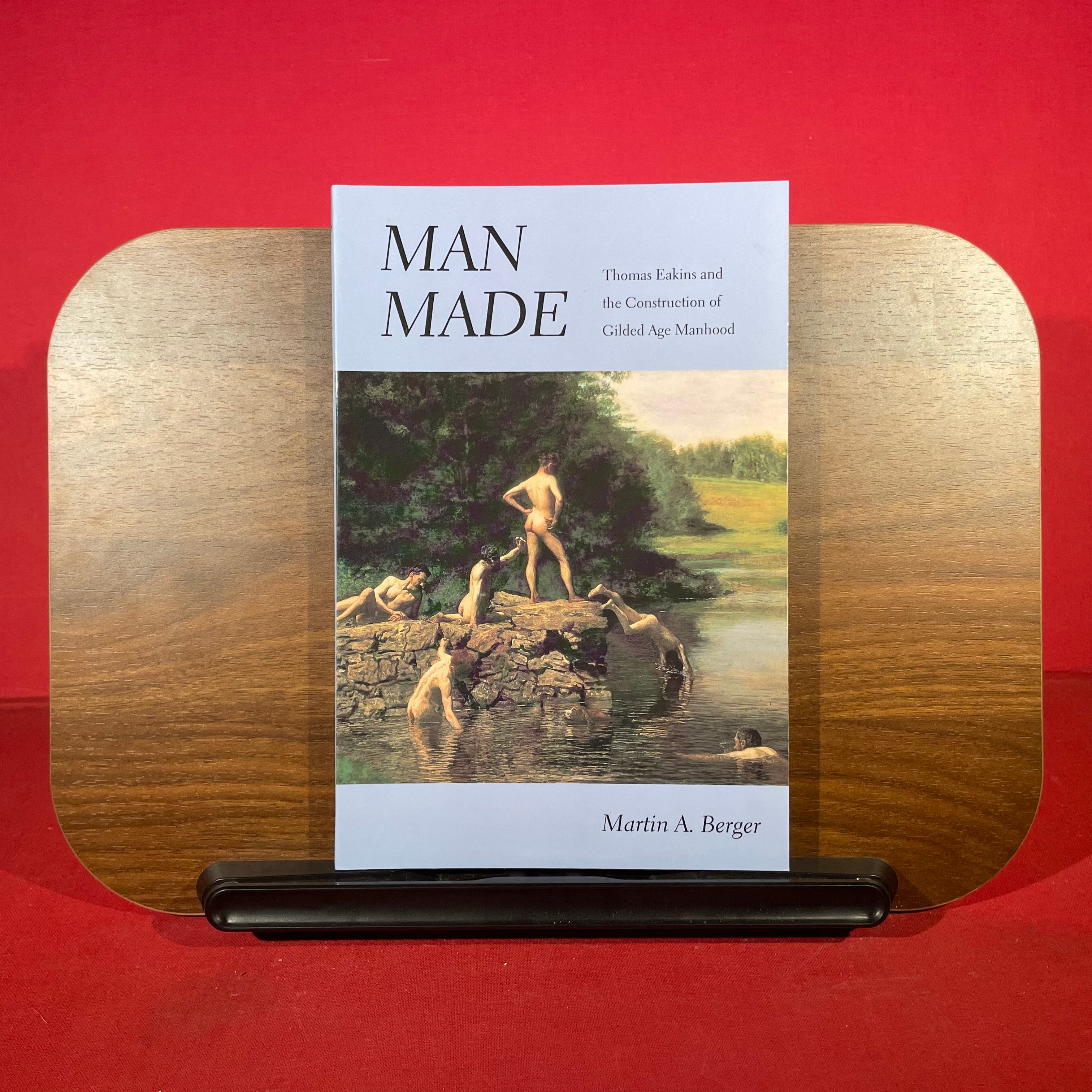 Man Made: Thomas Eakins and the Construction of Gilded Age Manhood (Men and Masculinity)
