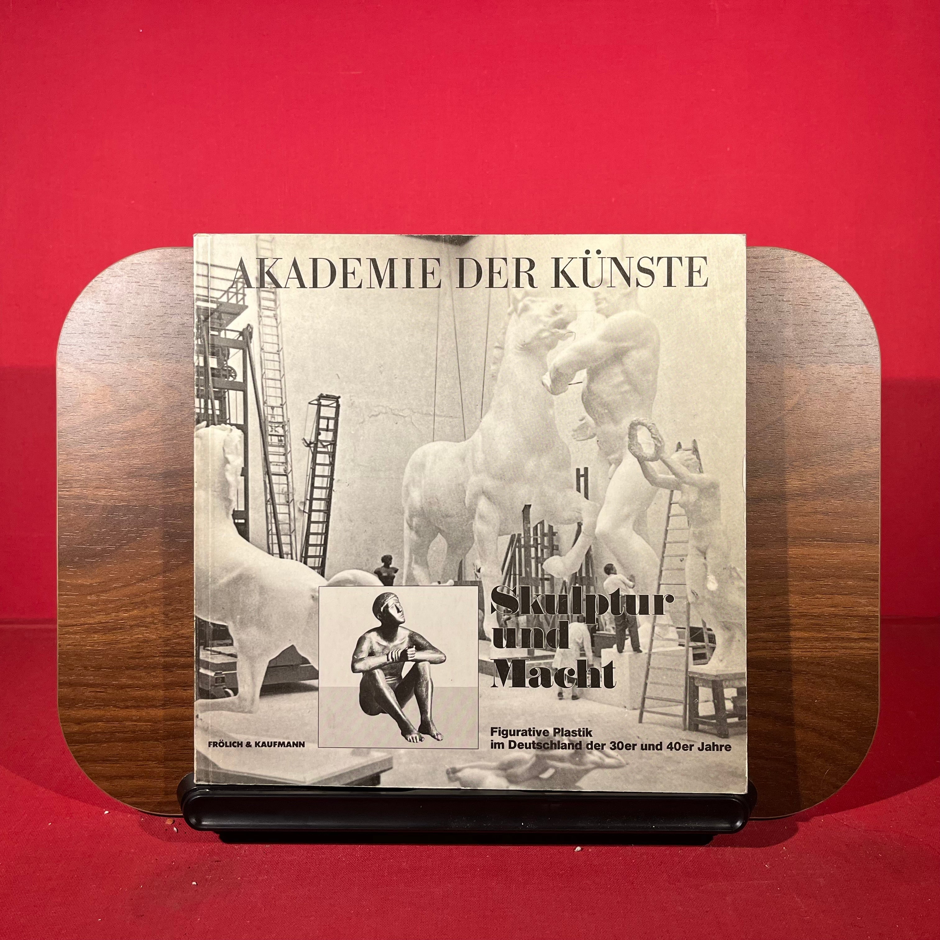Skulptur und Macht: Figurative Plastik im Deutschland der 30er und 40er Jahre : eine Ausstellung im Rahmen des Gesamtprojekts der Akademie der Kunste, 1983