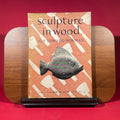 Sculpture in Wood : The Studio How To Do It Series No. 54