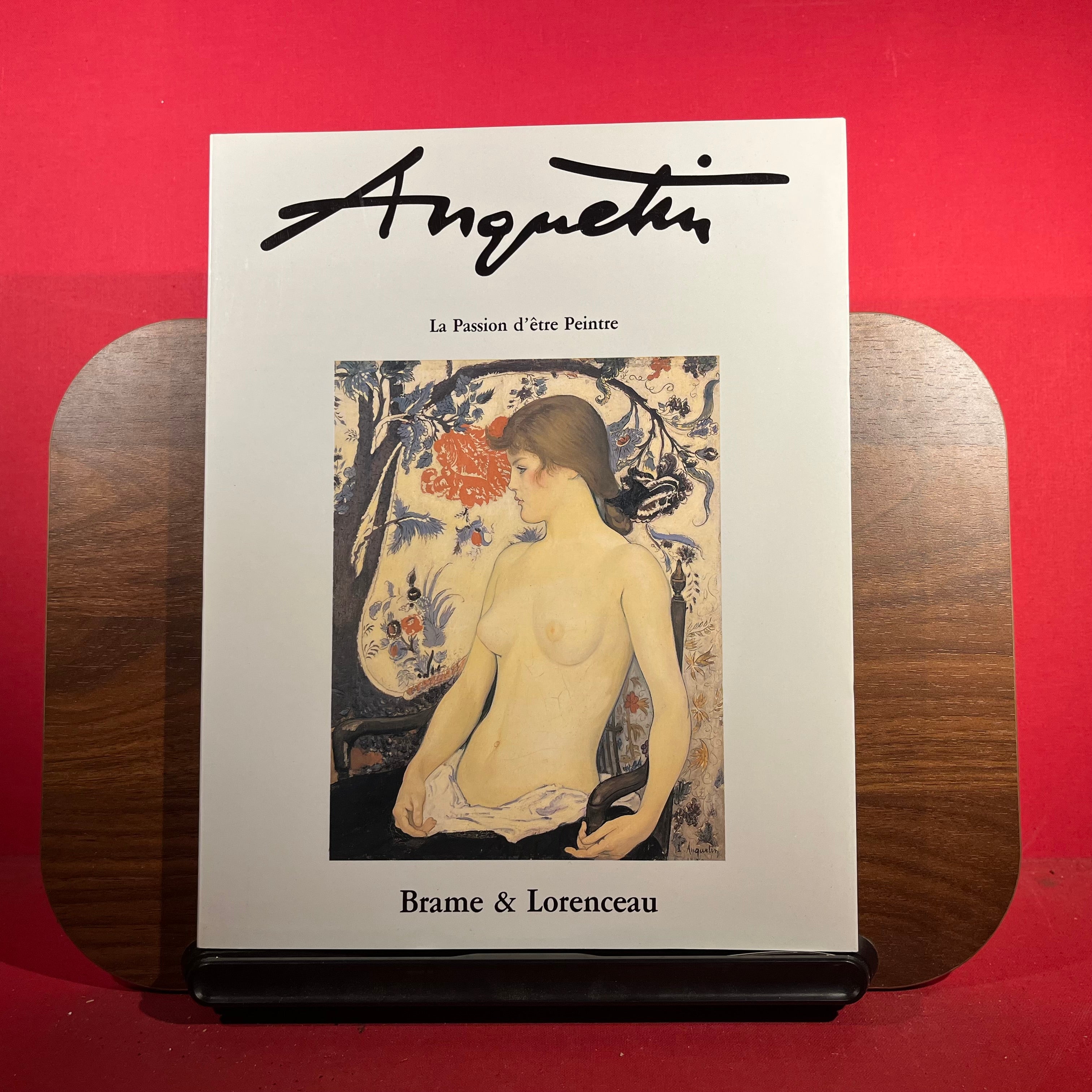 Anquetin : La Passion d'etre Peintre, exh. Cat. Galerie Brame & Lorenceau, Paris, France, 1991