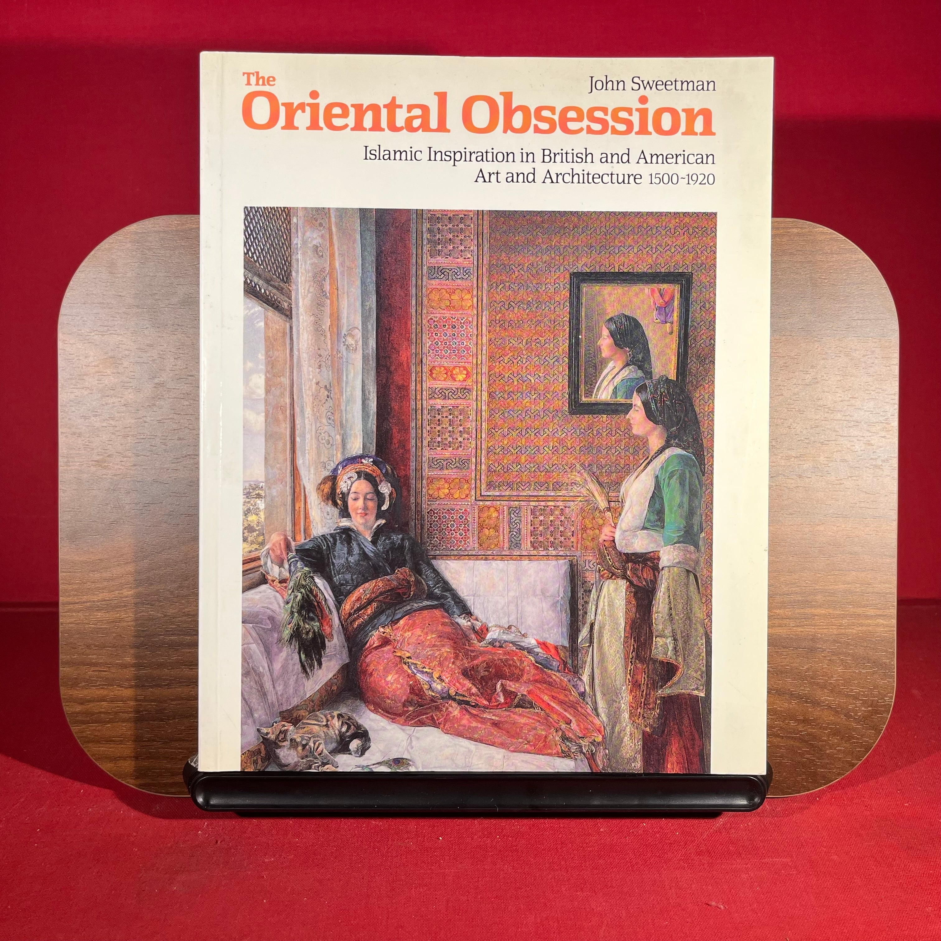 The Oriental Obsession: Islamic Inspiration in British and American Art and Architecture 1500-1920 (Cambridge Studies in the History of Art)